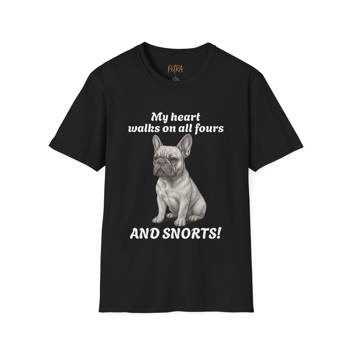French Bulldog T Shirt – 'My Heart Walks on All Fours and Snorts' – Unisex Fit