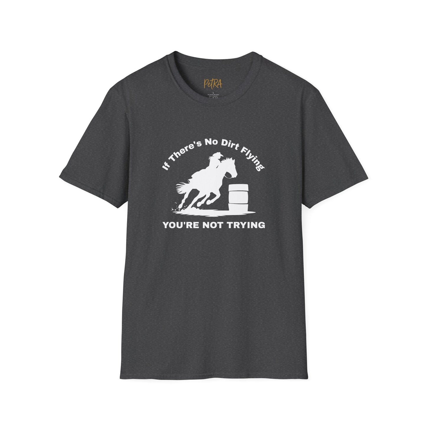 Barrel Racer Tee – 'If There’s No Dirt Flying' Rodeo Quote – Unisex Fit