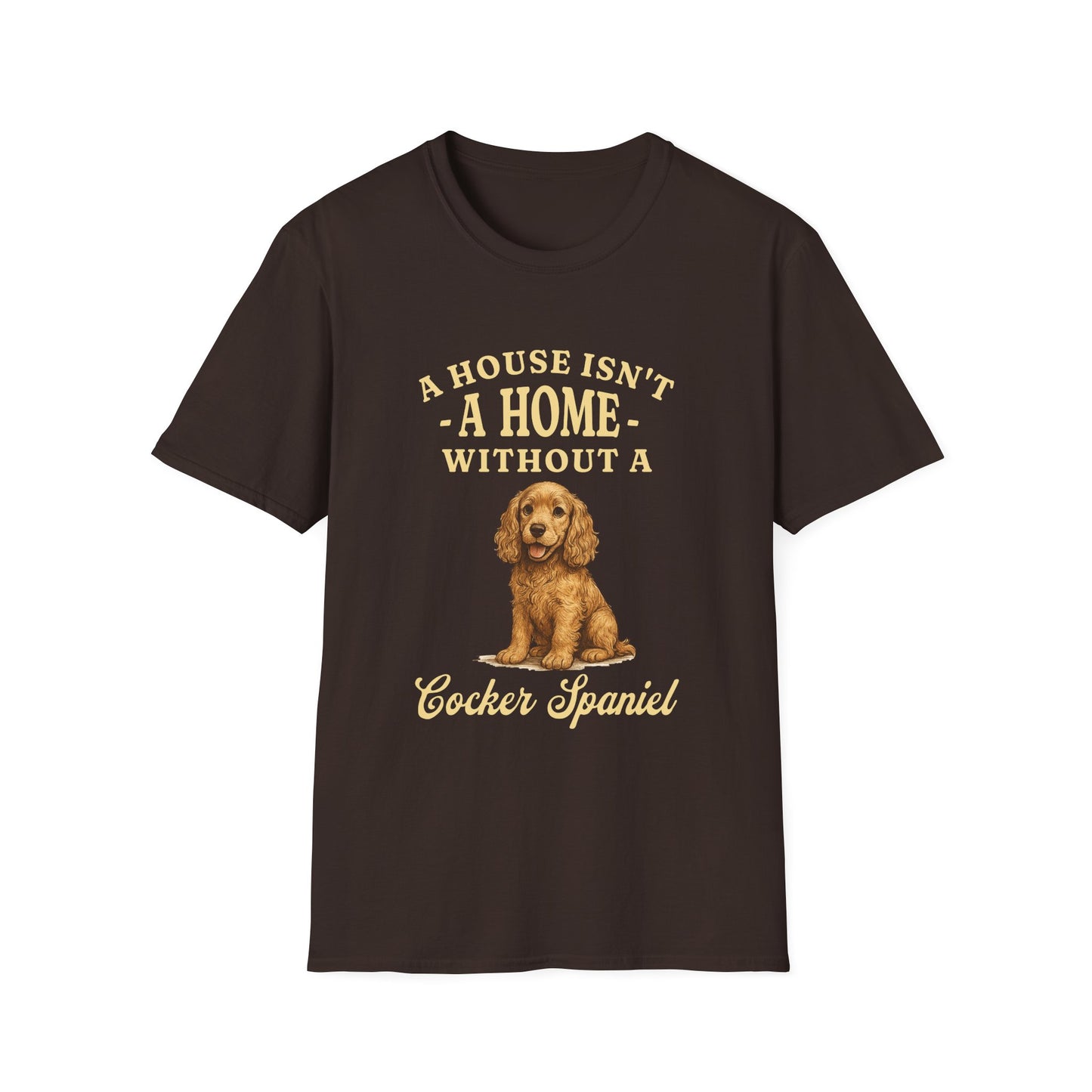 Cocker Spaniel T Shirt – 'A House Isn’t a Home' Quote – Unisex Fit