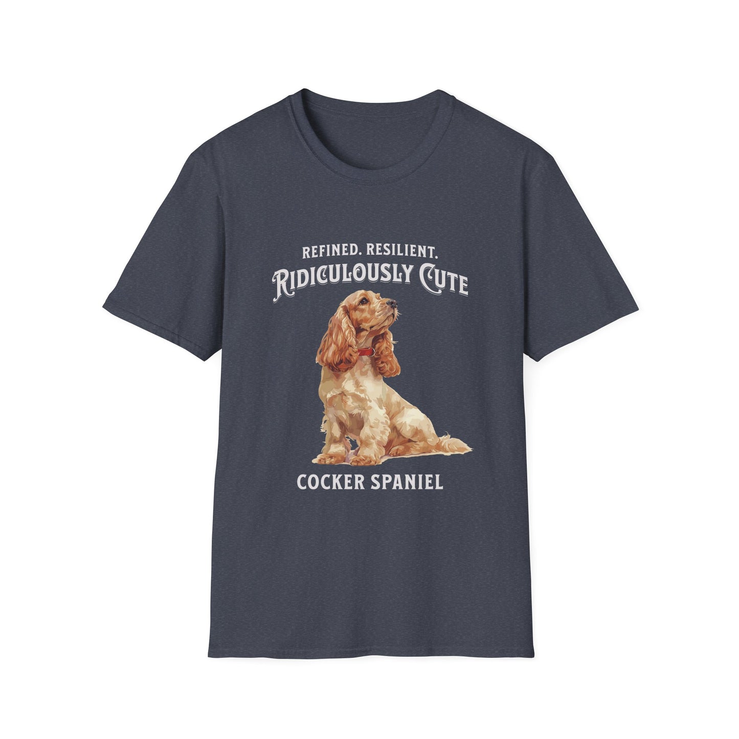 Cocker Spaniel T Shirt – 'Refined, Resilient, Ridiculously Cute' – Unisex Fit