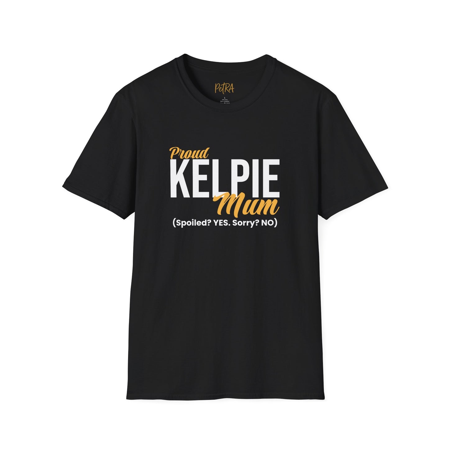 Kelpie T Shirt – 'Spoiled? YES. Sorry? NO.' Mum Quote – Unisex Fit