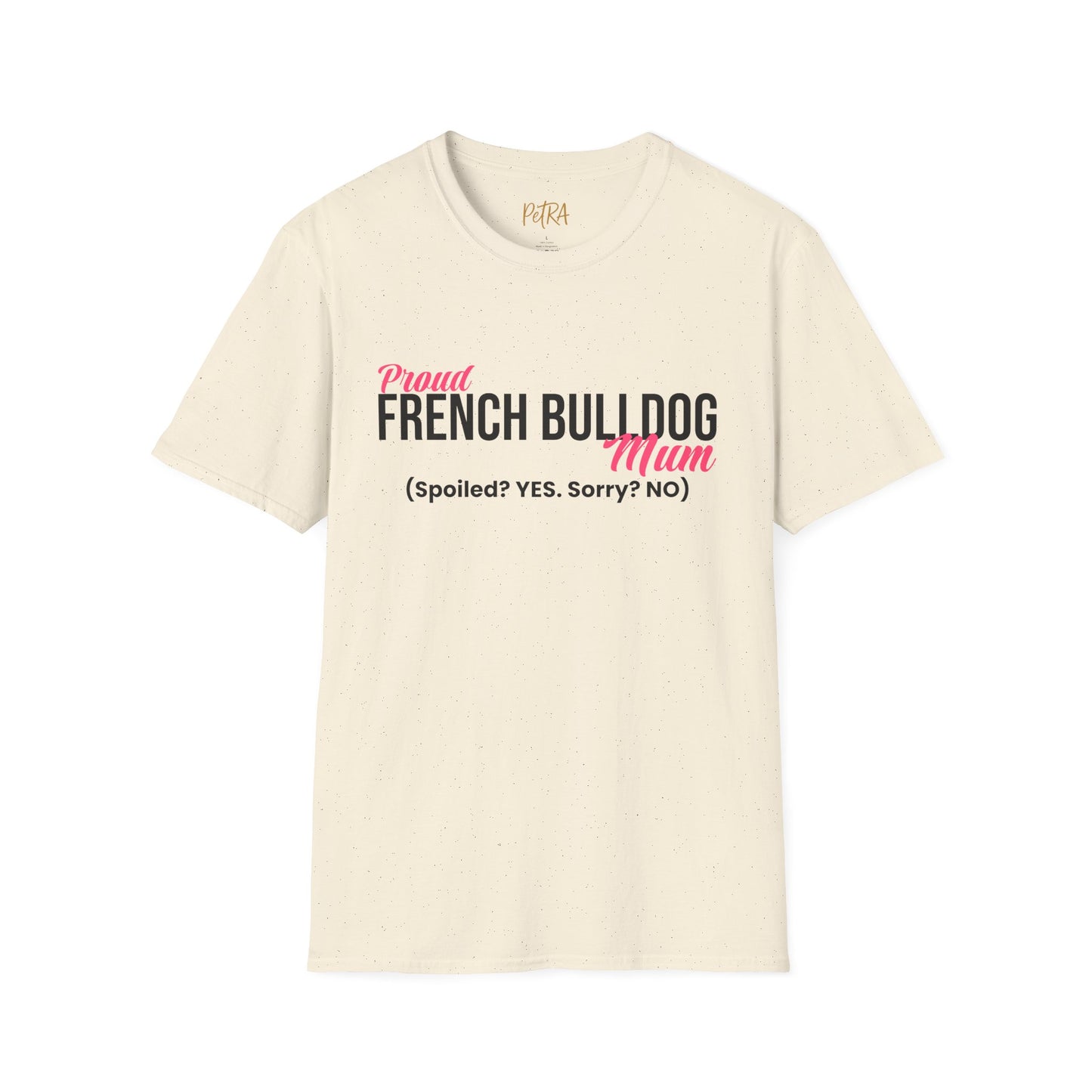 Frenchie T Shirt – 'Spoiled? YES. Sorry? NO.' Mum Quote – Unisex Fit