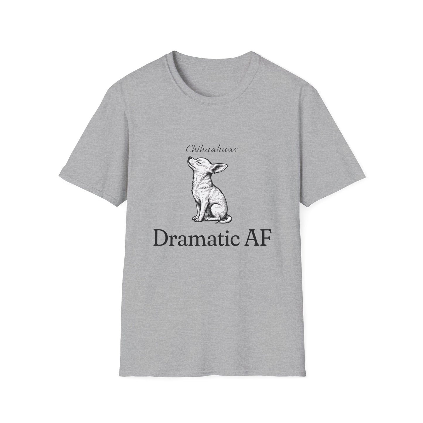 Chihuahua T Shirt – 'Dramatic AF' Sketch Design – Unisex Fit