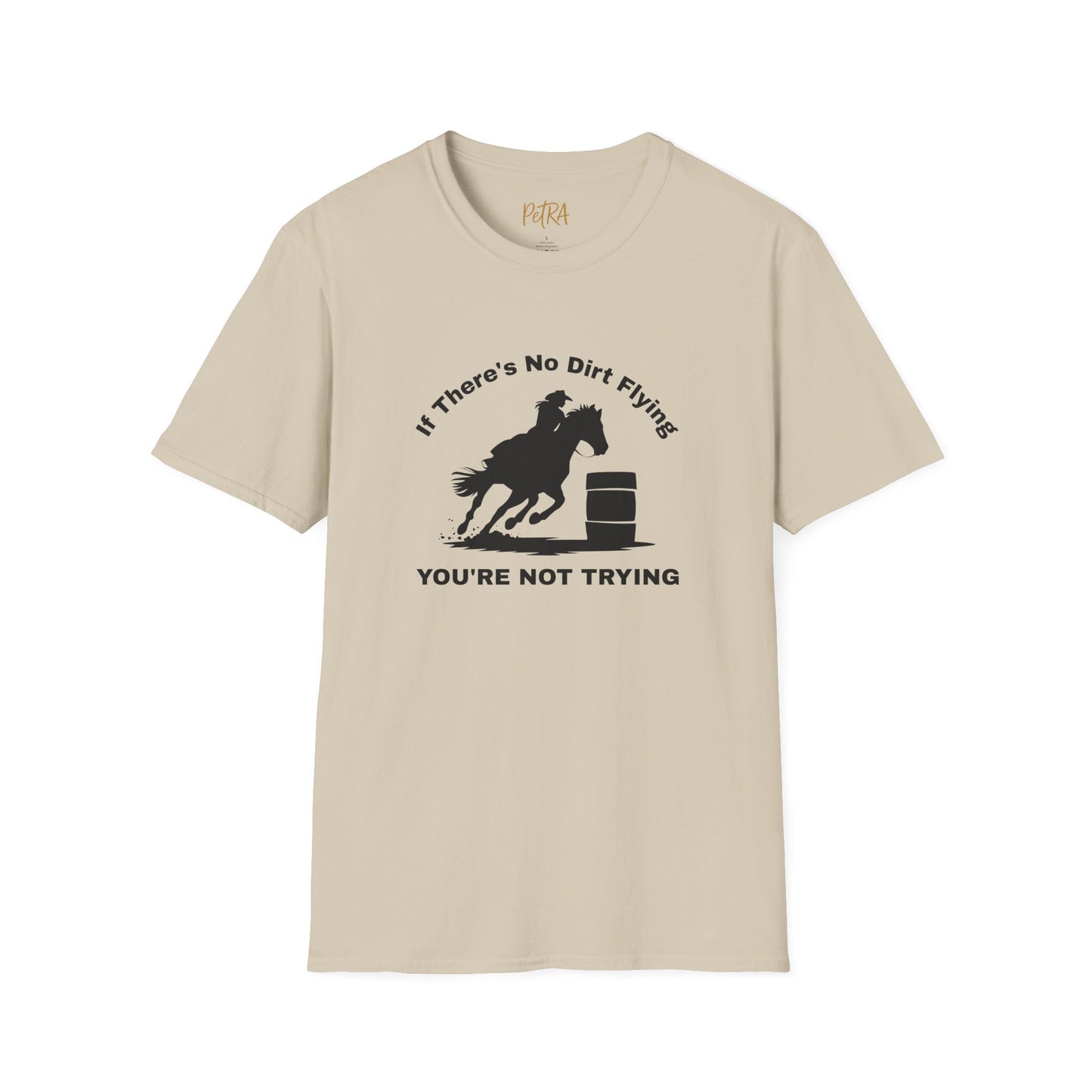 Barrel Racer Tee – 'If There’s No Dirt Flying' Rodeo Quote – Unisex Fit
