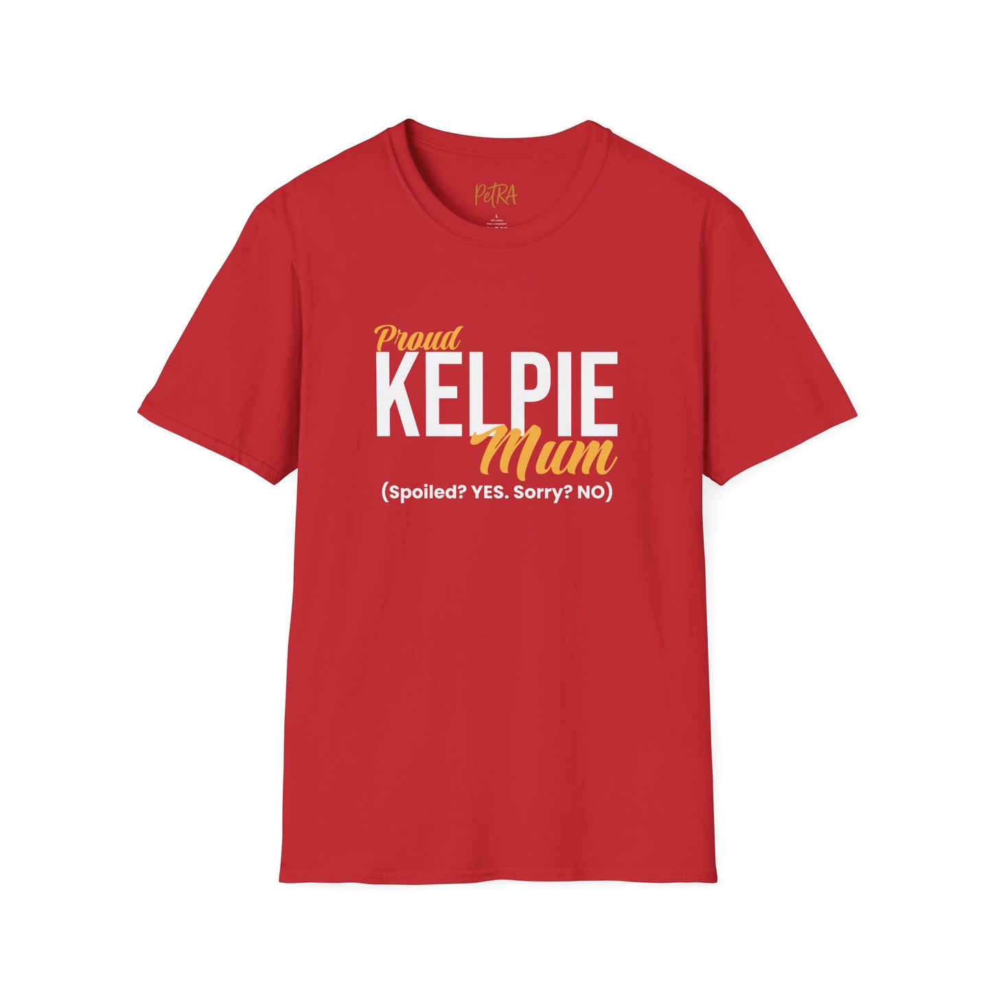 Kelpie T Shirt – 'Spoiled? YES. Sorry? NO.' Mum Quote – Unisex Fit