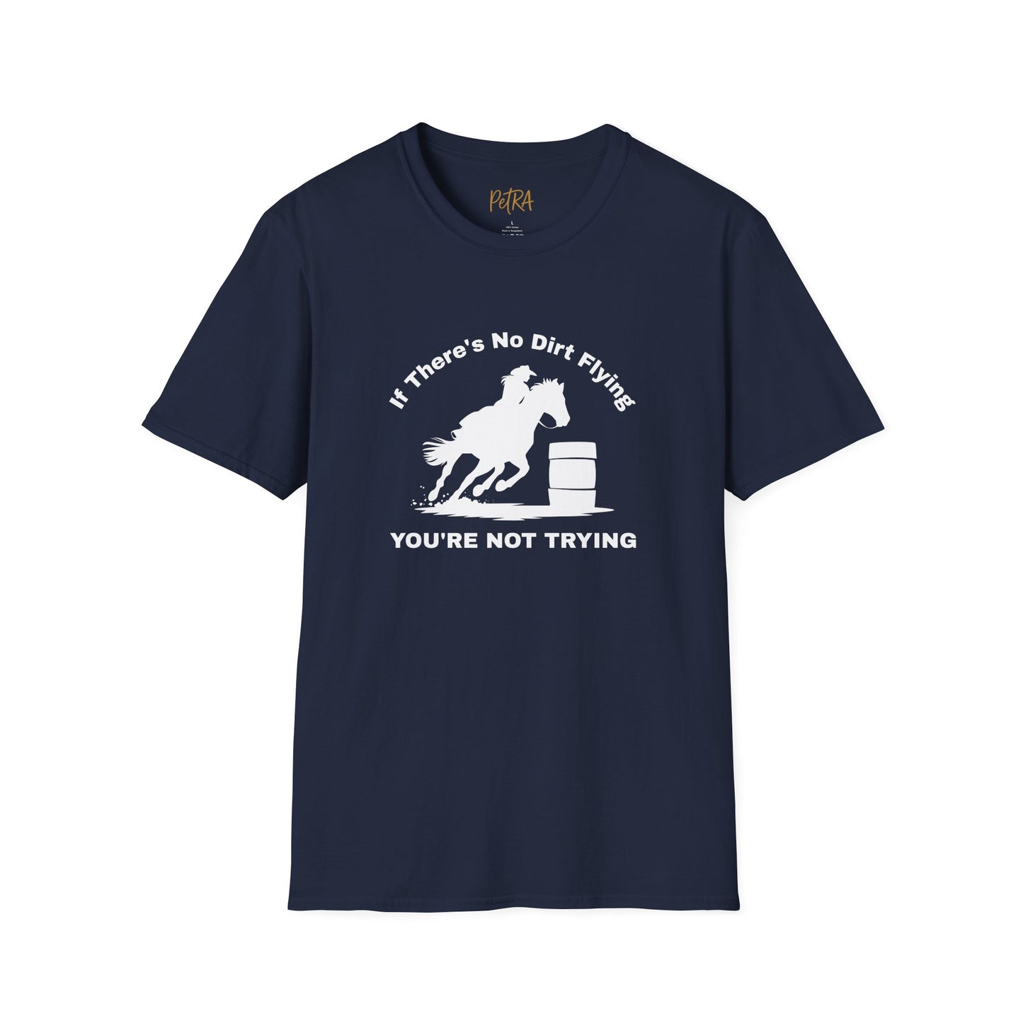 Barrel Racer Tee – 'If There’s No Dirt Flying' Rodeo Quote – Unisex Fit