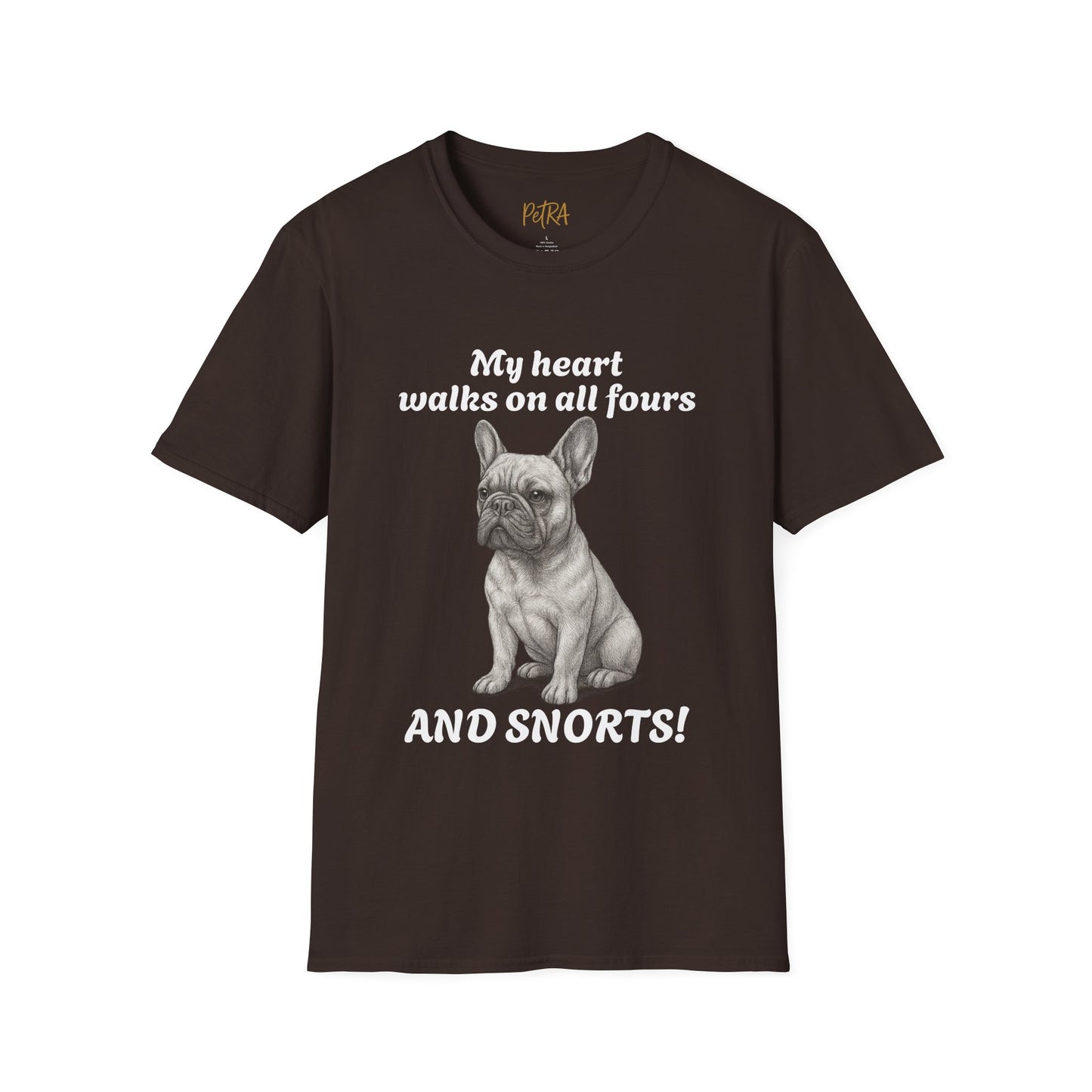 French Bulldog T Shirt – 'My Heart Walks on All Fours and Snorts' – Unisex Fit