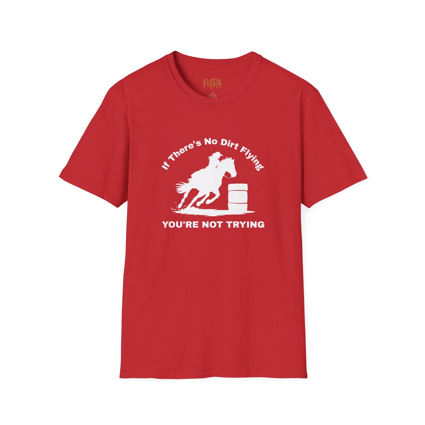 Barrel Racer Tee – 'If There’s No Dirt Flying' Rodeo Quote – Unisex Fit