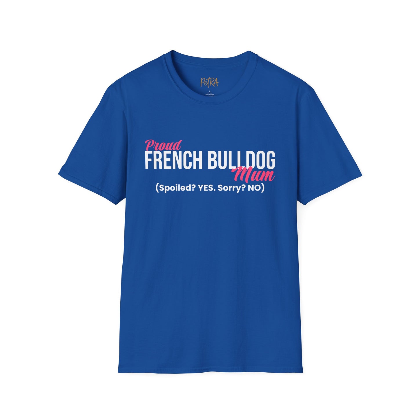 Frenchie T Shirt – 'Spoiled? YES. Sorry? NO.' Mum Quote – Unisex Fit