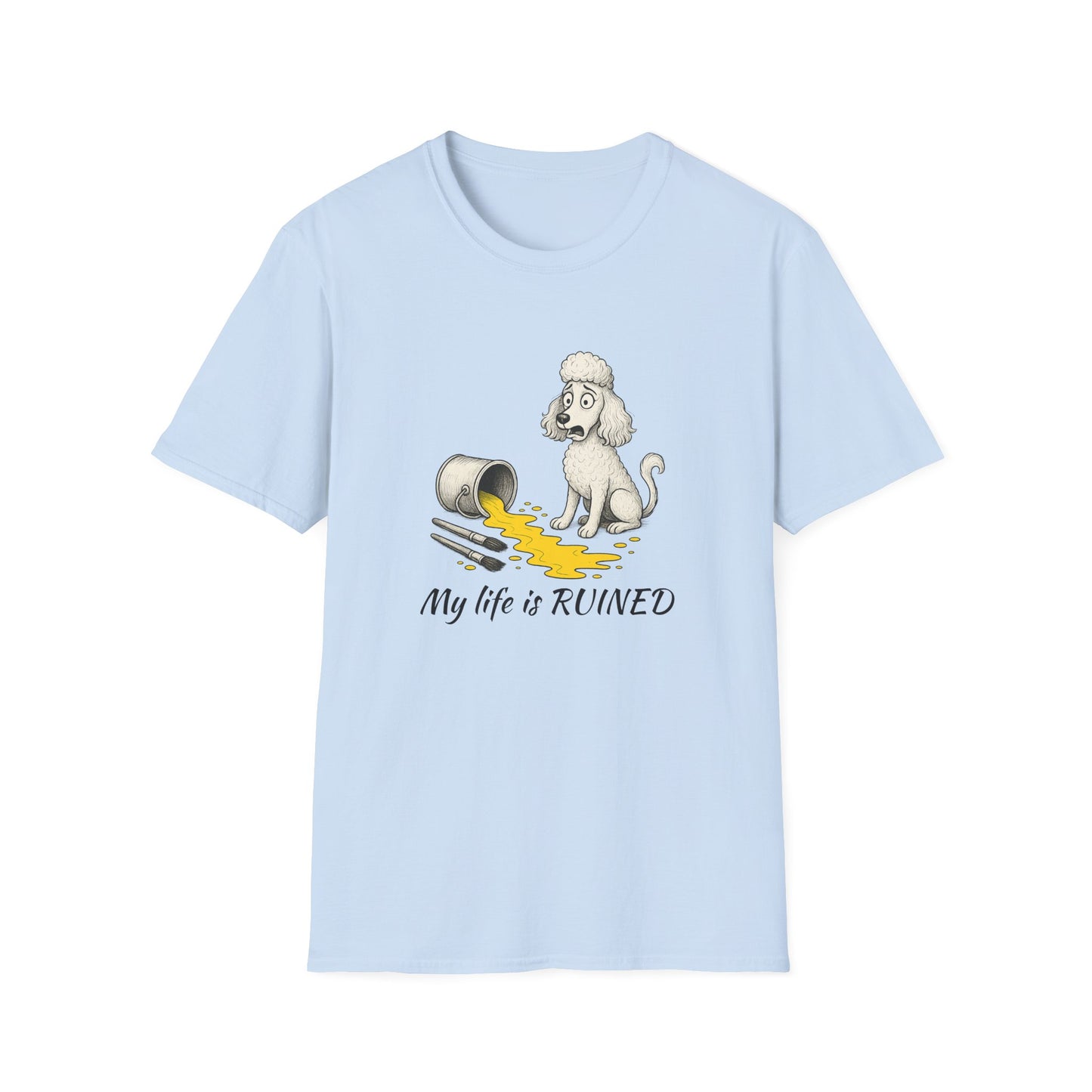 Poodle T Shirt – 'My Life is Ruined' Spilled Paint Design – Unisex Fit