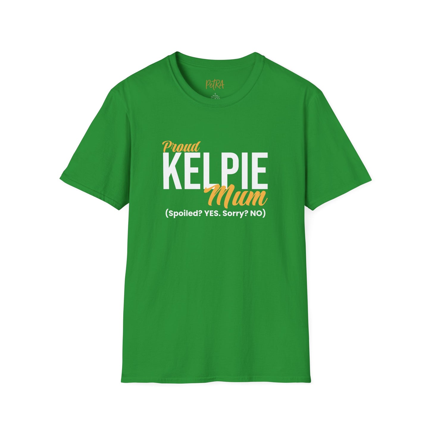 Kelpie T Shirt – 'Spoiled? YES. Sorry? NO.' Mum Quote – Unisex Fit