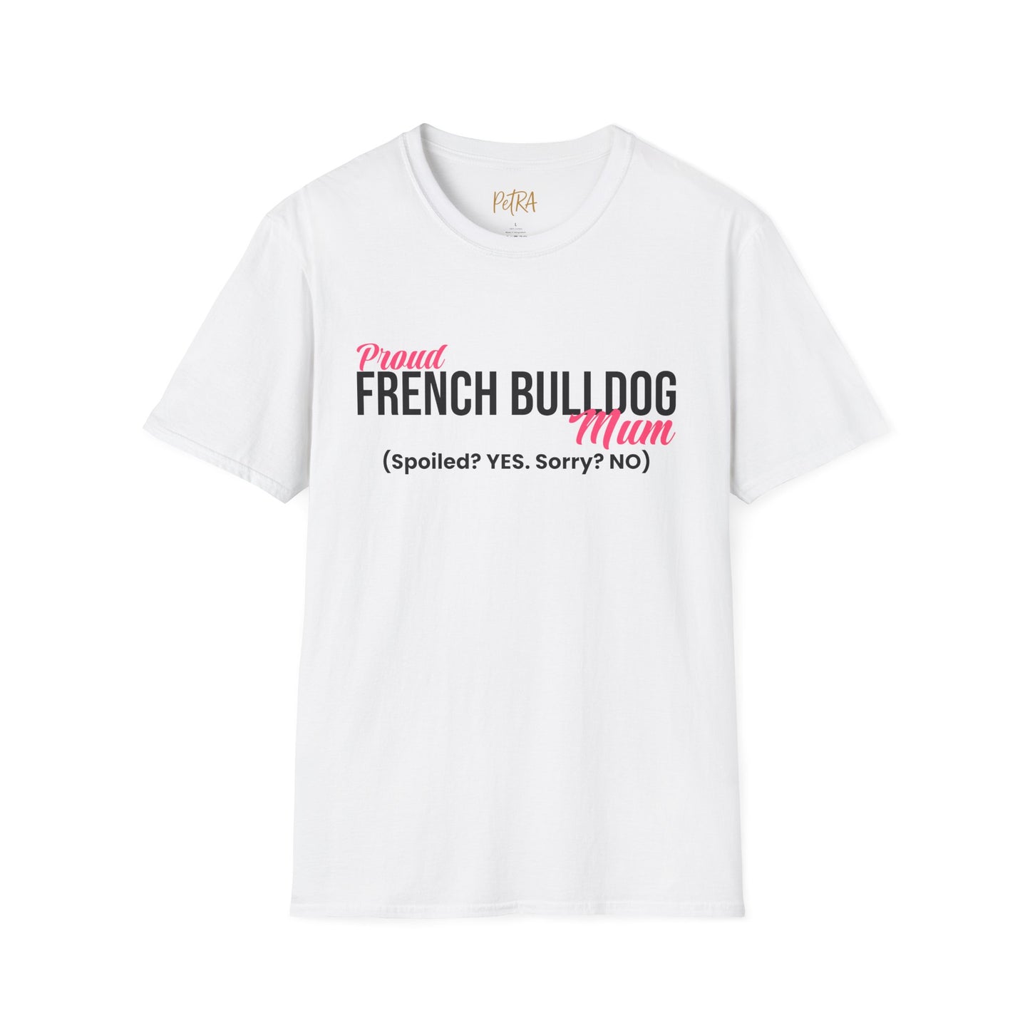 Frenchie T Shirt – 'Spoiled? YES. Sorry? NO.' Mum Quote – Unisex Fit