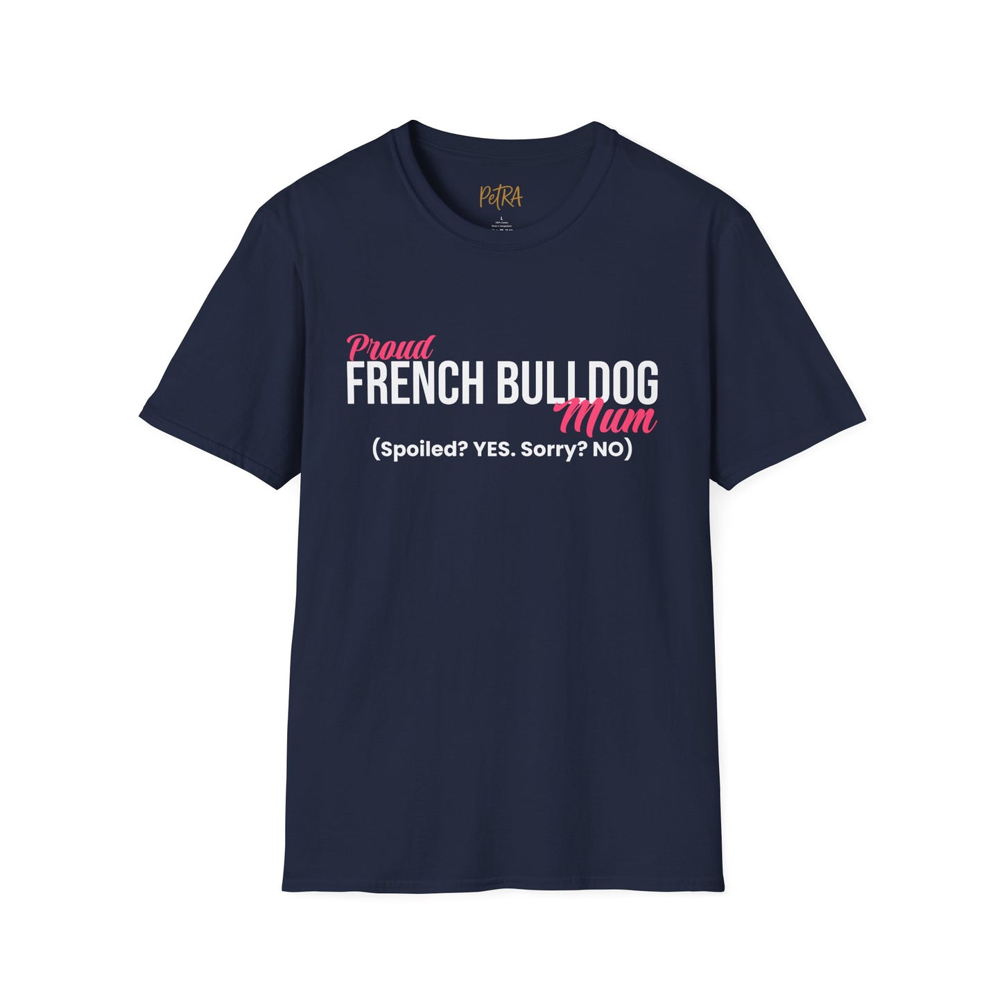 Frenchie T Shirt – 'Spoiled? YES. Sorry? NO.' Mum Quote – Unisex Fit