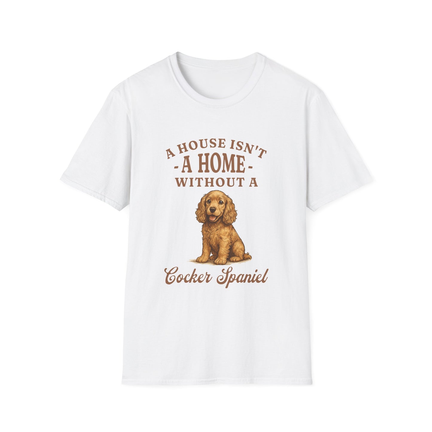 Cocker Spaniel T Shirt – 'A House Isn’t a Home' Quote – Unisex Fit