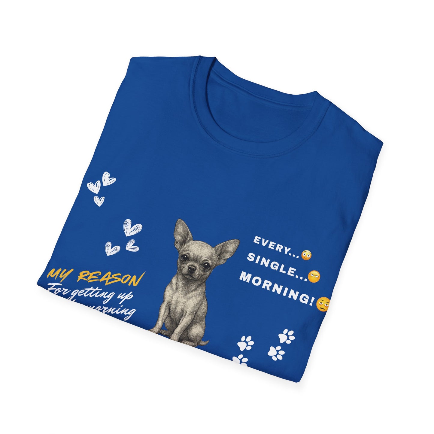 Chihuahua T Shirt – 'My Reason for Getting Up' Morning Struggle Design – Unisex Fit