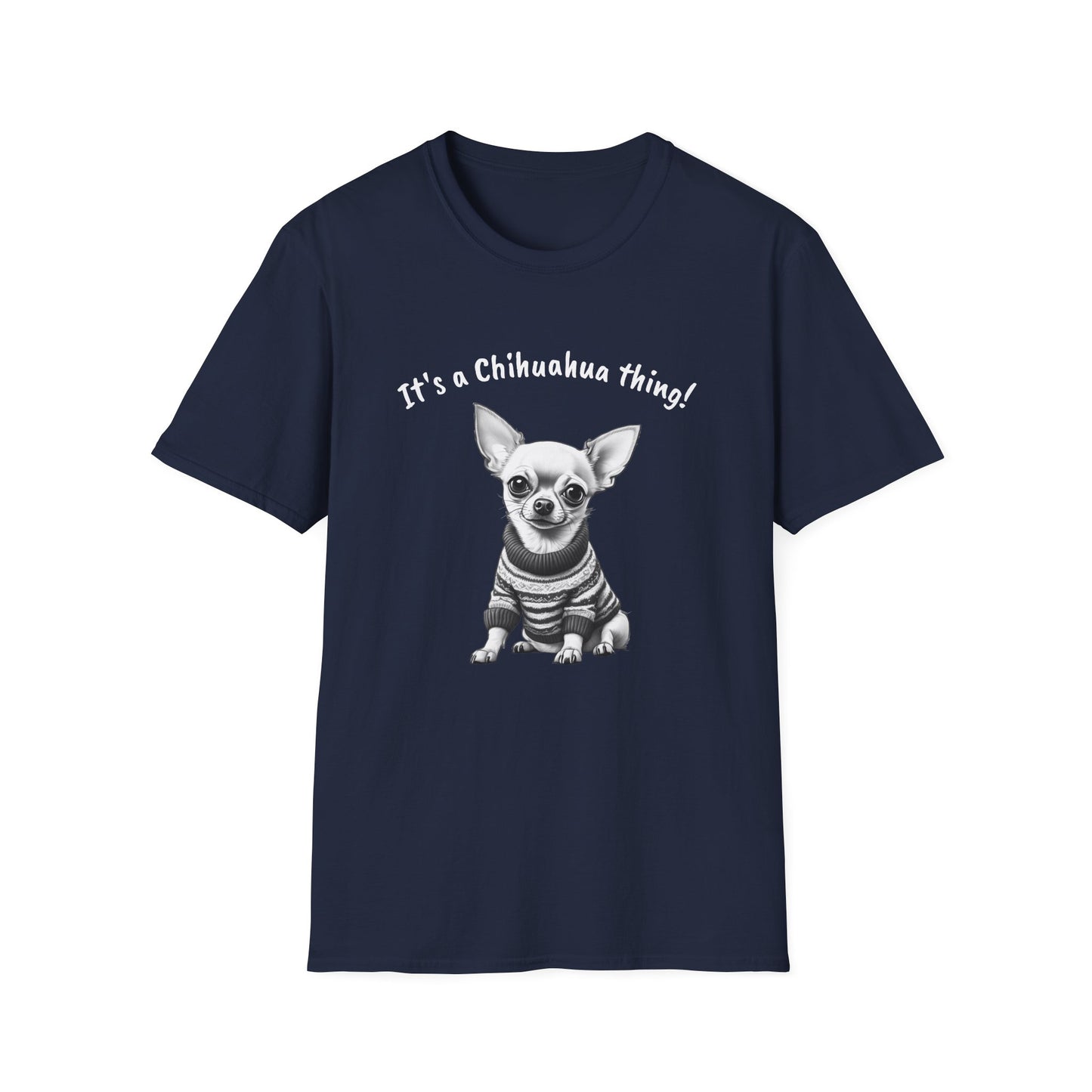 Chihuahua T Shirt – 'It’s a Chihuahua Thing!' Sweater Sketch – Unisex Fit