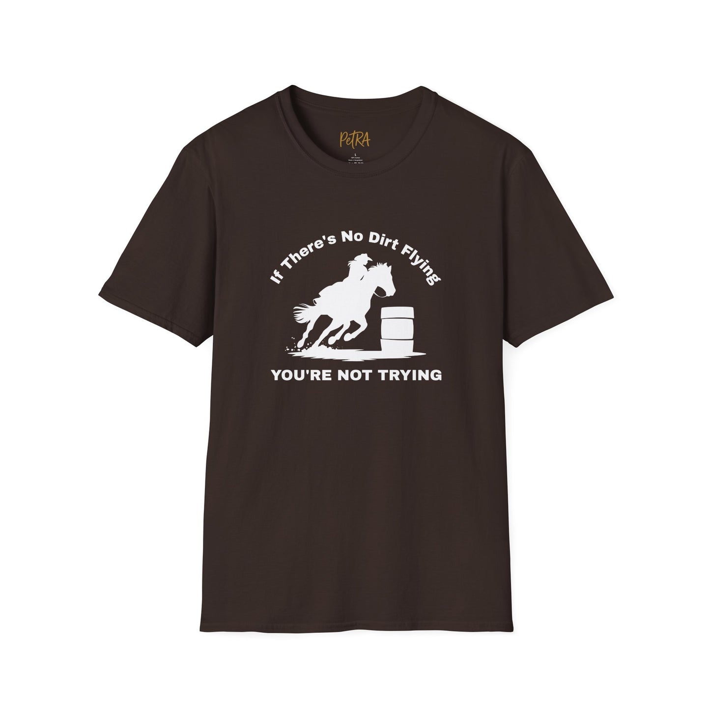 Barrel Racer Tee – 'If There’s No Dirt Flying' Rodeo Quote – Unisex Fit