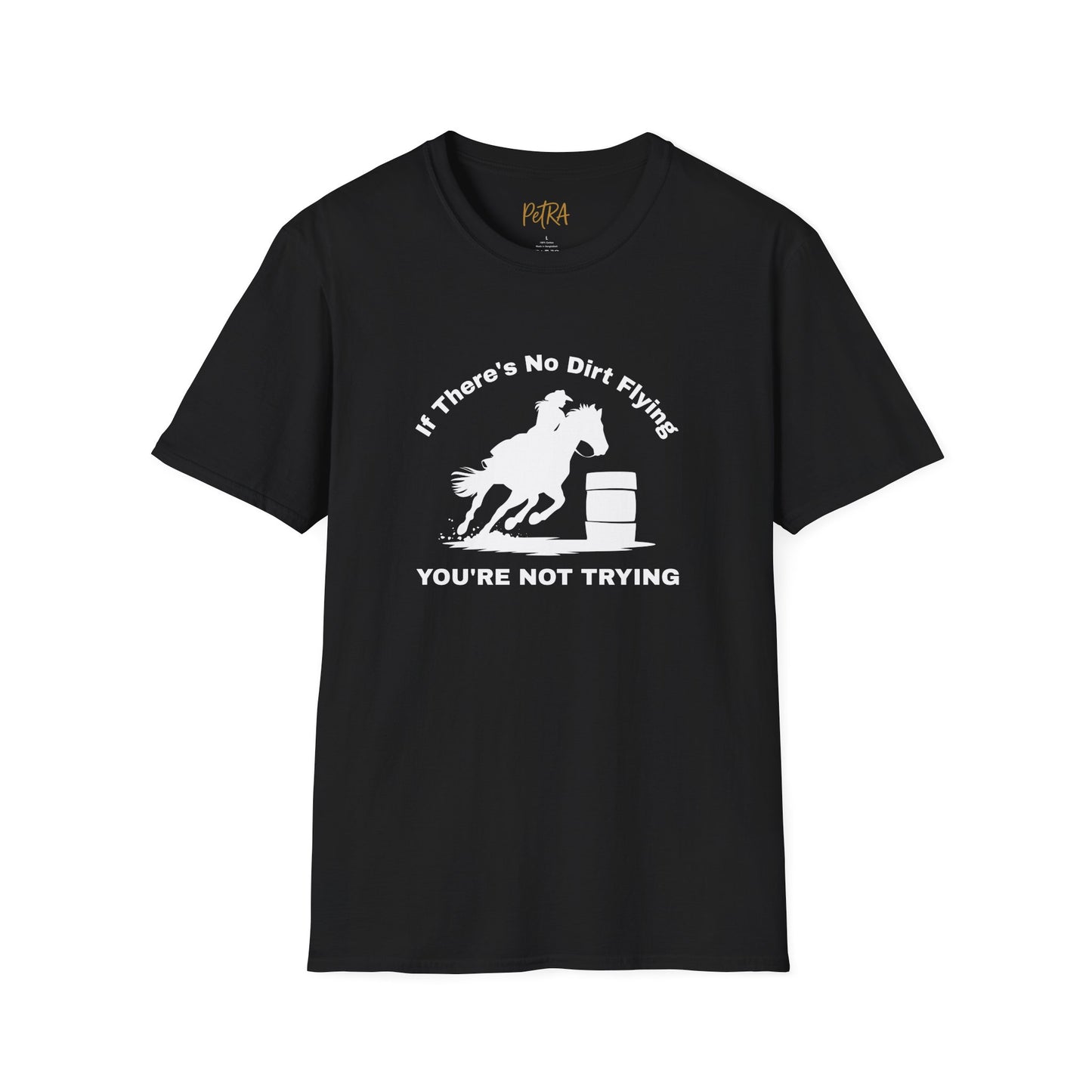 Barrel Racer Tee – 'If There’s No Dirt Flying' Rodeo Quote – Unisex Fit
