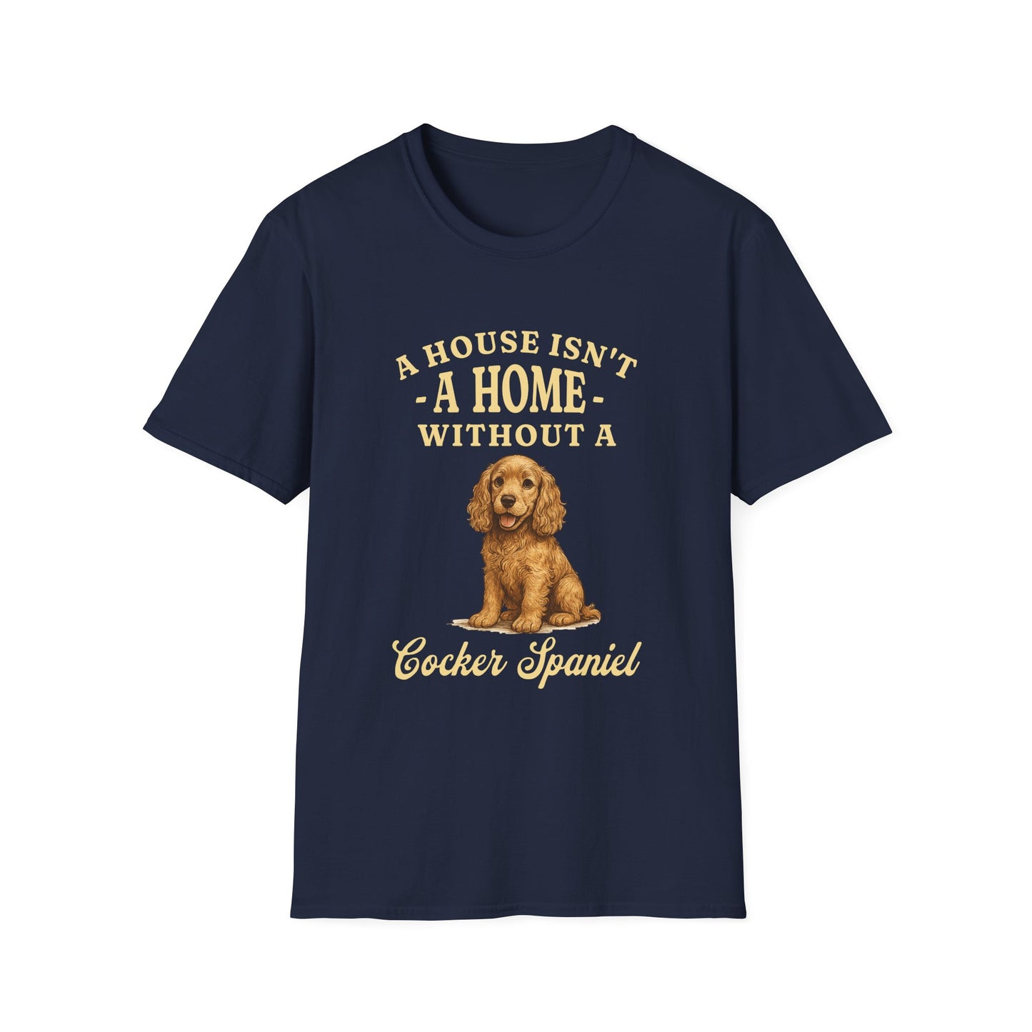 Cocker Spaniel T Shirt – 'A House Isn’t a Home' Quote – Unisex Fit