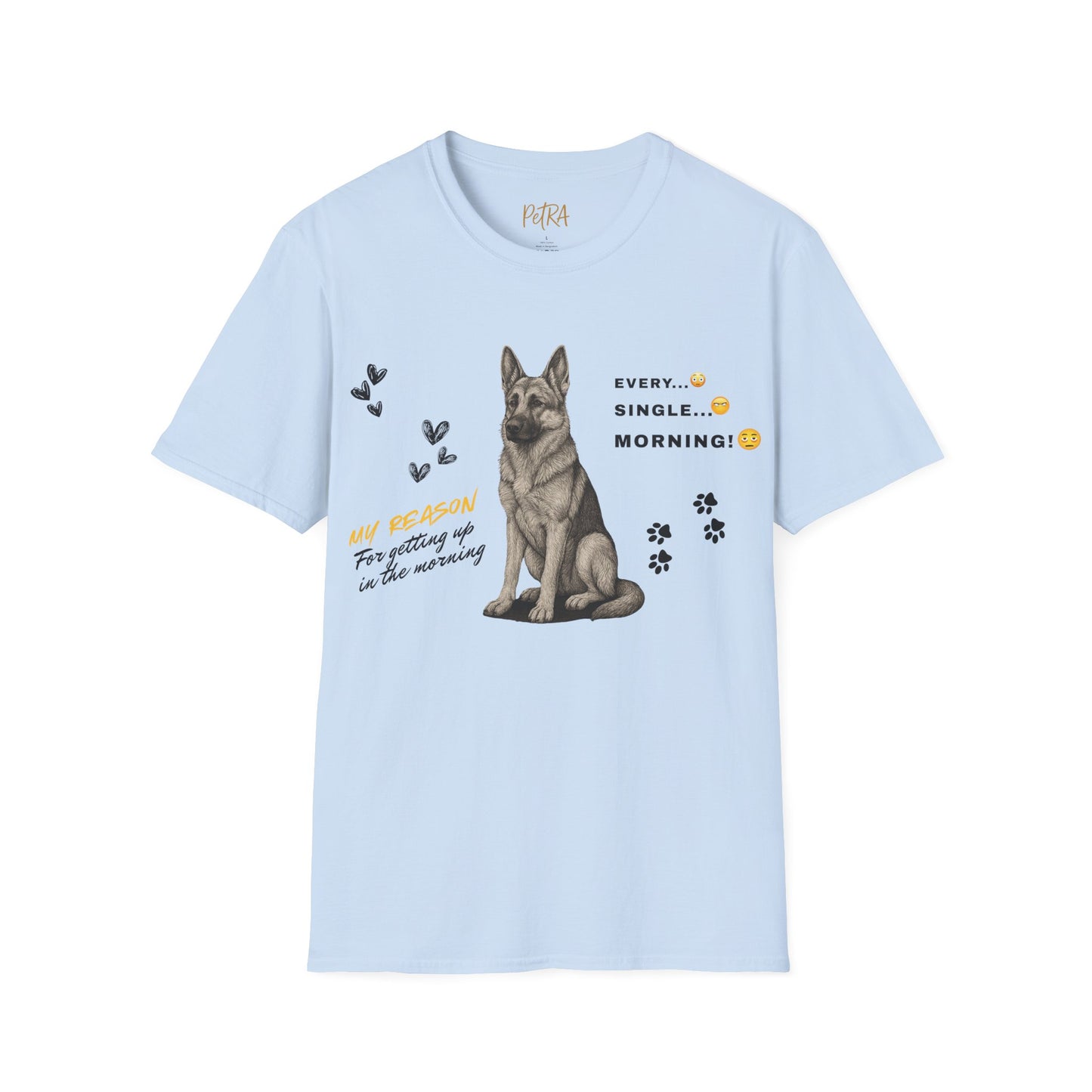 German Shepherd T Shirt – 'Every. Single. Morning.' Design – Unisex Fit
