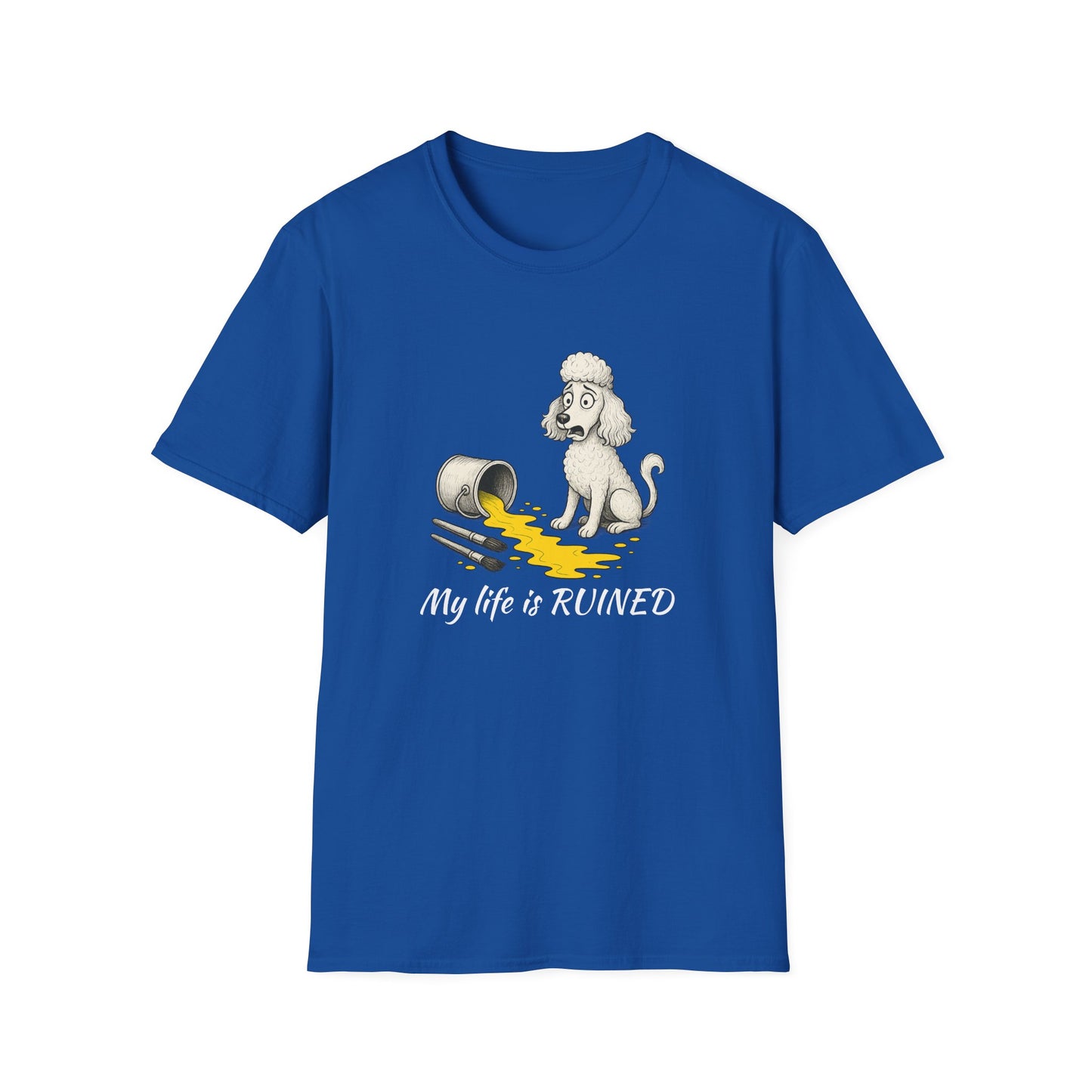 Poodle T Shirt – 'My Life is Ruined' Spilled Paint Design – Unisex Fit