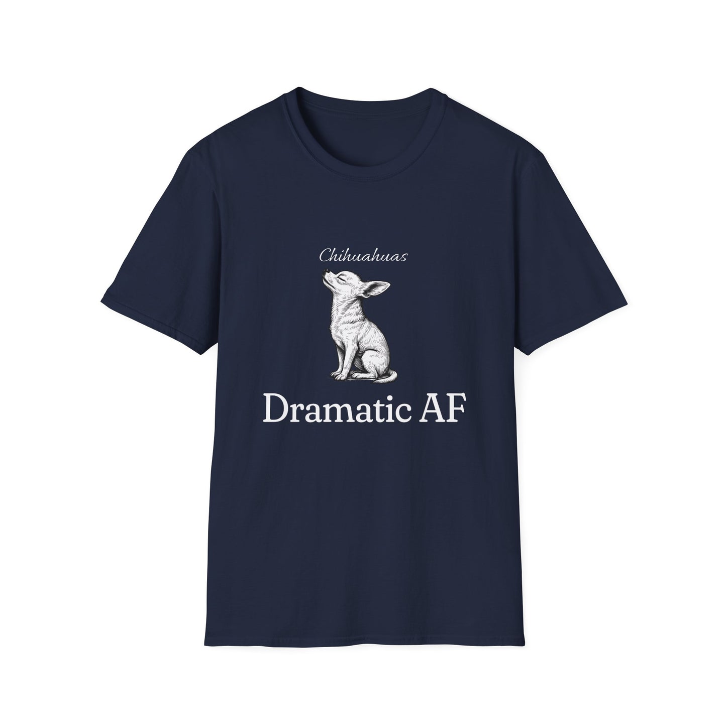 Chihuahua T Shirt – 'Dramatic AF' Sketch Design – Unisex Fit