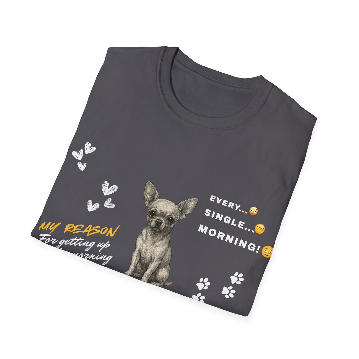 Chihuahua T Shirt – 'My Reason for Getting Up' Morning Struggle Design – Unisex Fit