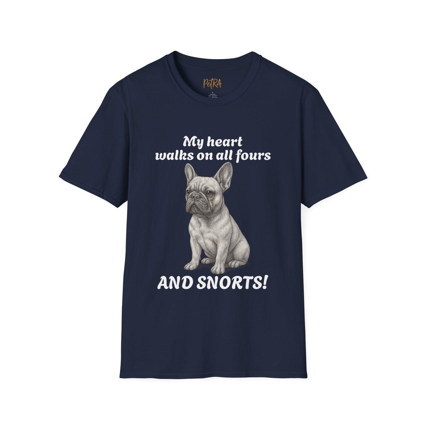 French Bulldog T Shirt – 'My Heart Walks on All Fours and Snorts' – Unisex Fit