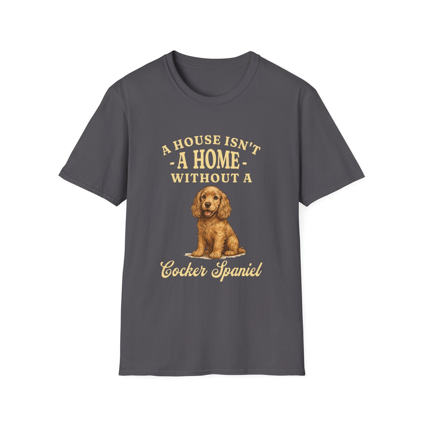 Cocker Spaniel T Shirt – 'A House Isn’t a Home' Quote – Unisex Fit