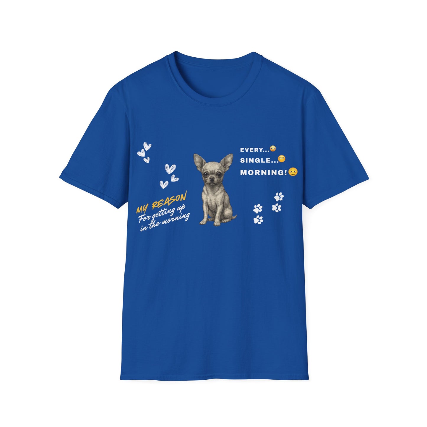 Chihuahua T Shirt – 'My Reason for Getting Up' Morning Struggle Design – Unisex Fit