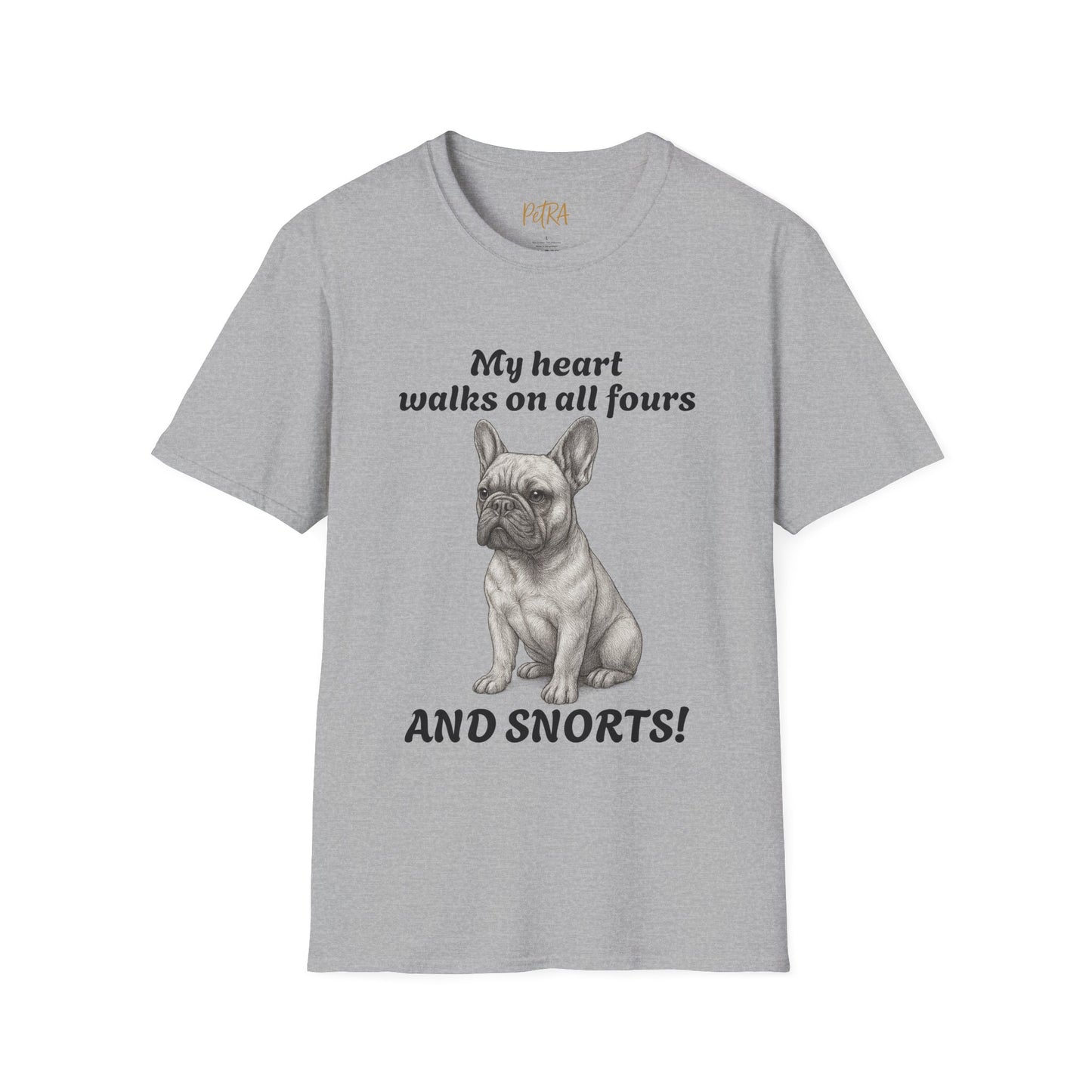 French Bulldog T Shirt – 'My Heart Walks on All Fours and Snorts' – Unisex Fit