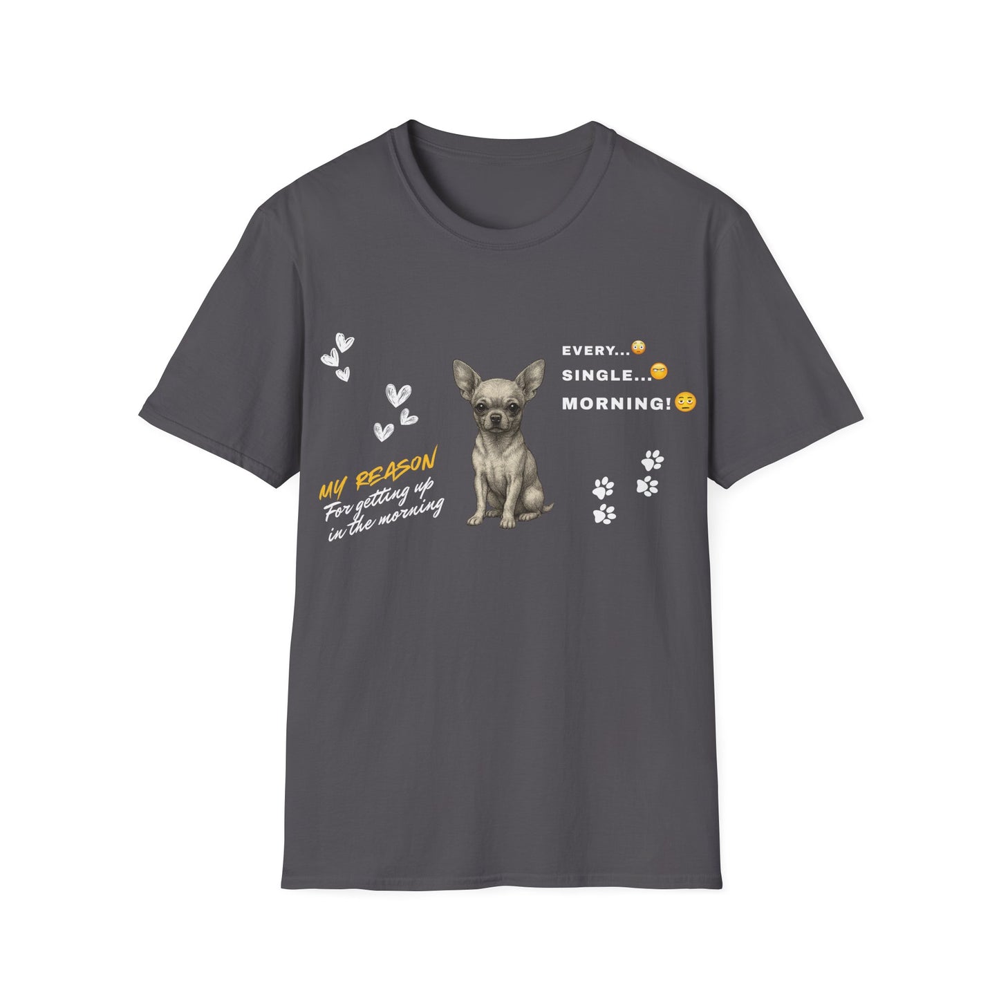 Chihuahua T Shirt – 'My Reason for Getting Up' Morning Struggle Design – Unisex Fit