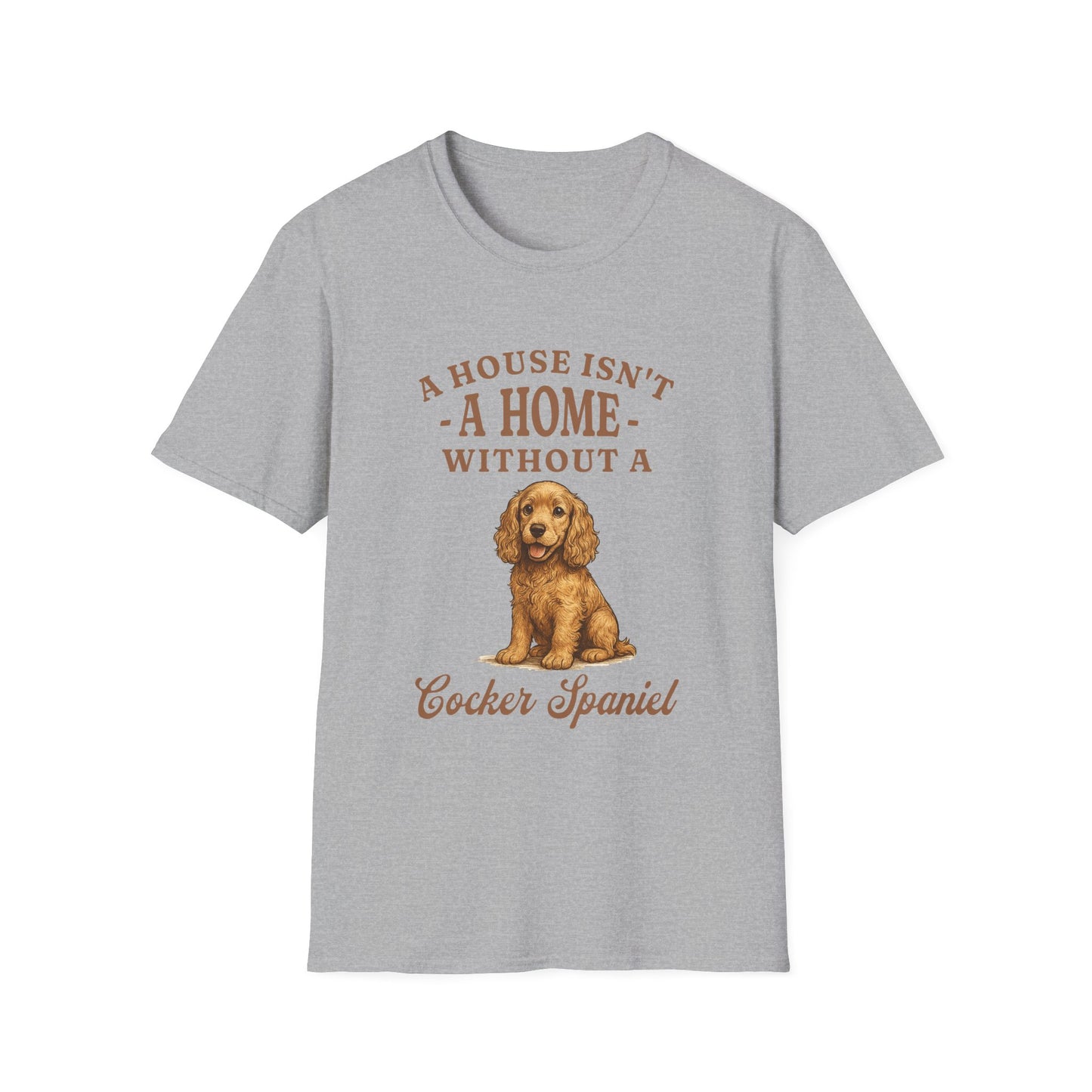 Cocker Spaniel T Shirt – 'A House Isn’t a Home' Quote – Unisex Fit