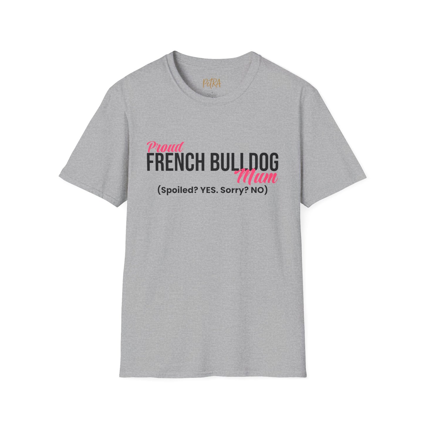 Frenchie T Shirt – 'Spoiled? YES. Sorry? NO.' Mum Quote – Unisex Fit
