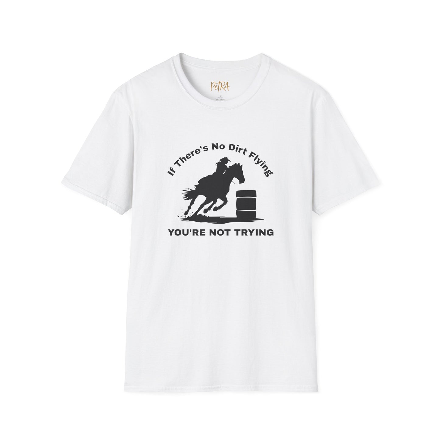 Barrel Racer Tee – 'If There’s No Dirt Flying' Rodeo Quote – Unisex Fit