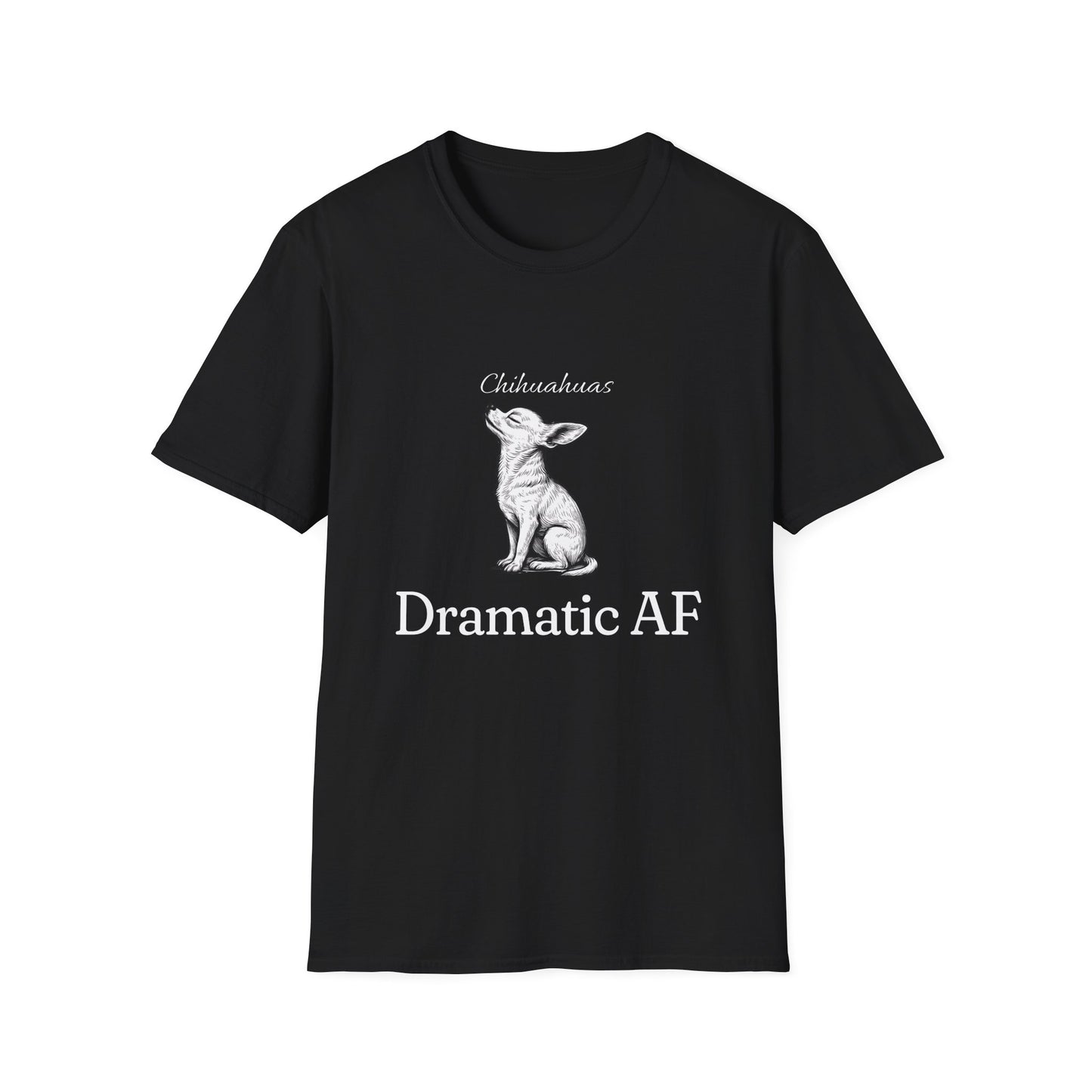 Chihuahua T Shirt – 'Dramatic AF' Sketch Design – Unisex Fit