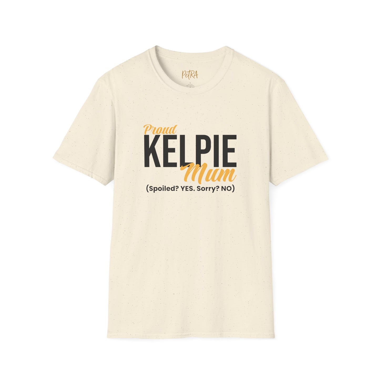 Kelpie T Shirt – 'Spoiled? YES. Sorry? NO.' Mum Quote – Unisex Fit
