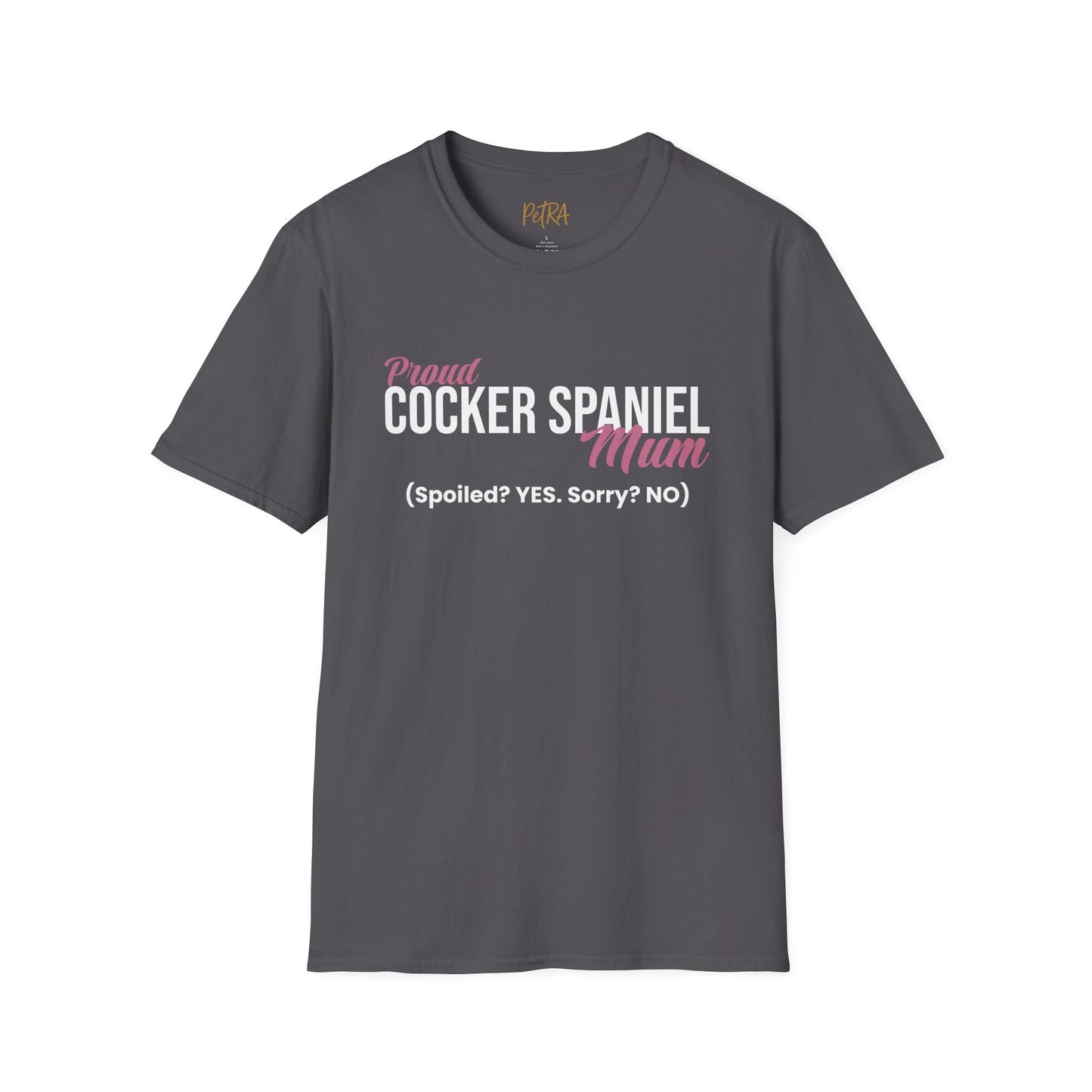 Cocker Spaniel T Shirt – 'Spoiled? YES. Sorry? NO.' Mum Quote – Unisex Fit