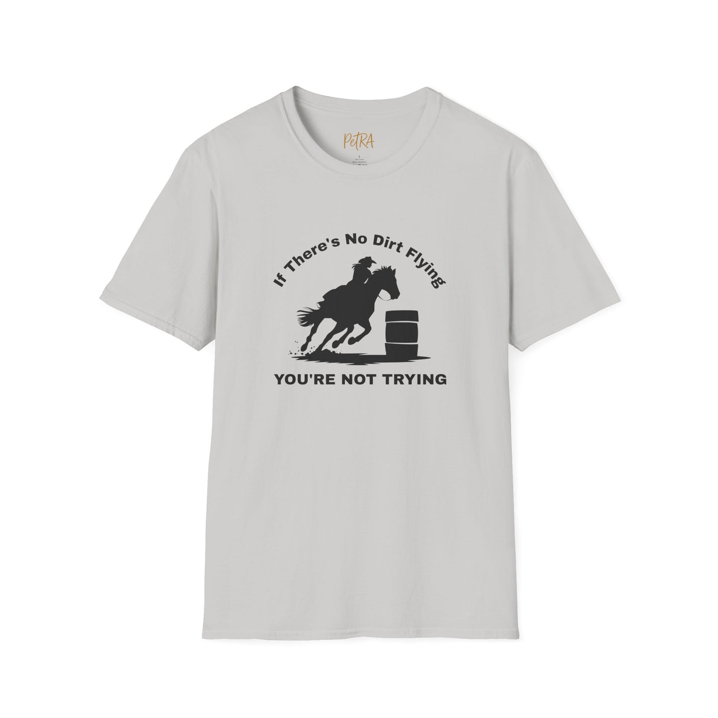 Barrel Racer Tee – 'If There’s No Dirt Flying' Rodeo Quote – Unisex Fit