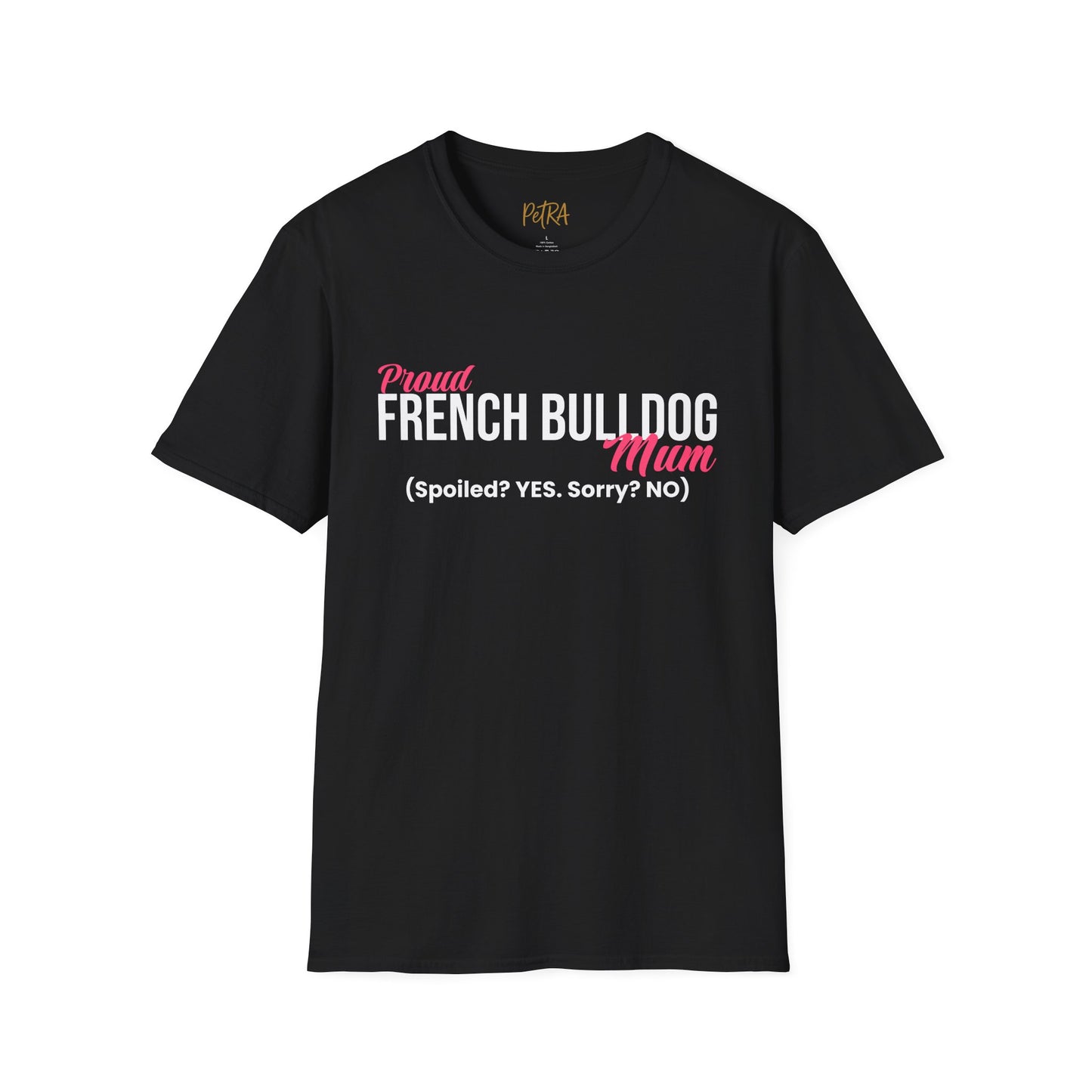 Frenchie T Shirt – 'Spoiled? YES. Sorry? NO.' Mum Quote – Unisex Fit