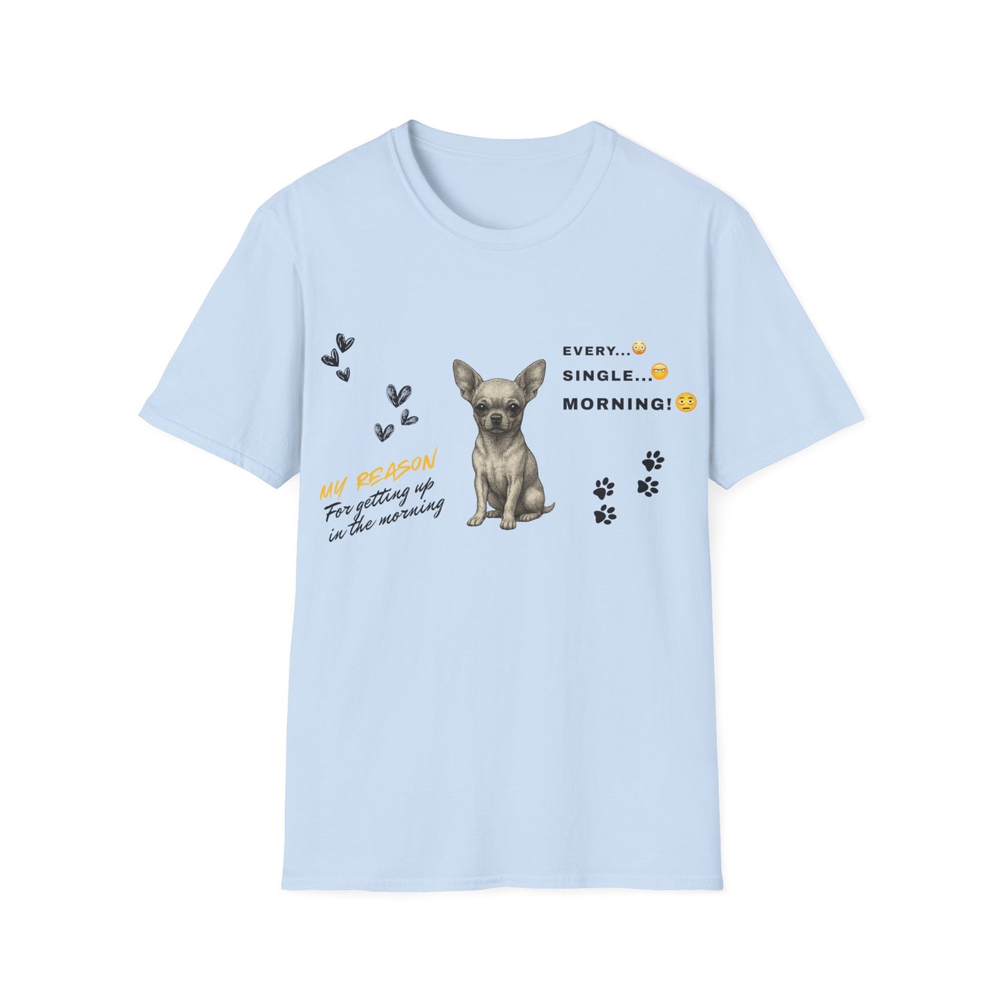 Chihuahua T Shirt – 'My Reason for Getting Up' Morning Struggle Design – Unisex Fit