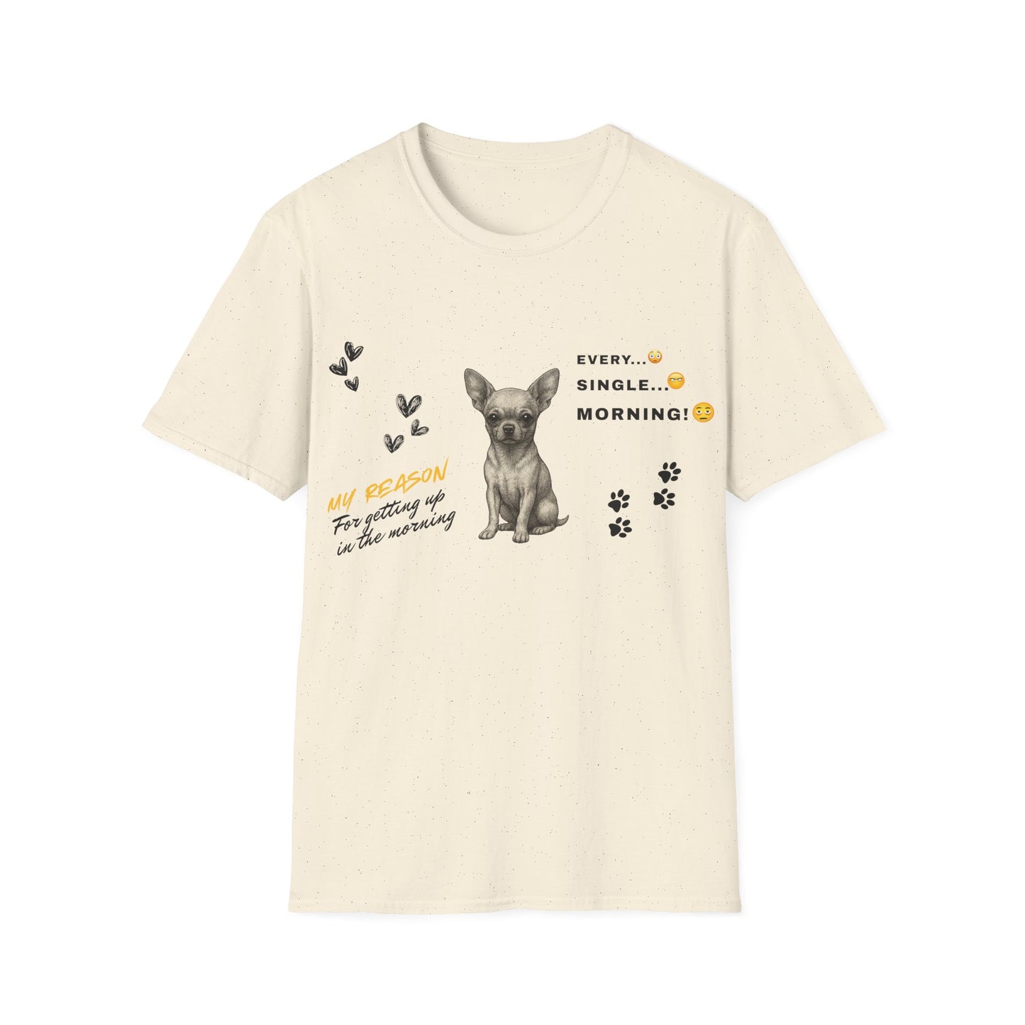 Chihuahua T Shirt – 'My Reason for Getting Up' Morning Struggle Design – Unisex Fit