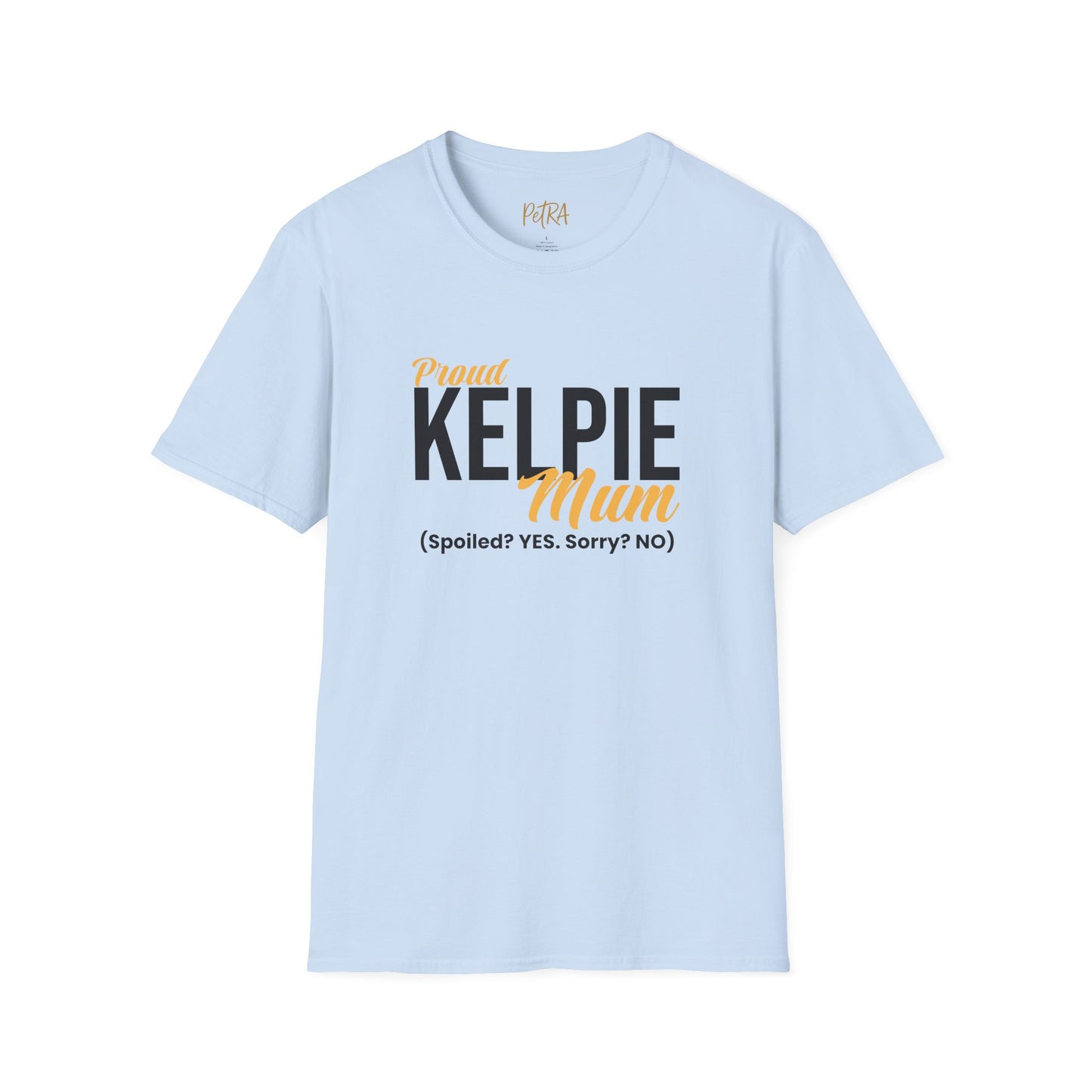 Kelpie T Shirt – 'Spoiled? YES. Sorry? NO.' Mum Quote – Unisex Fit