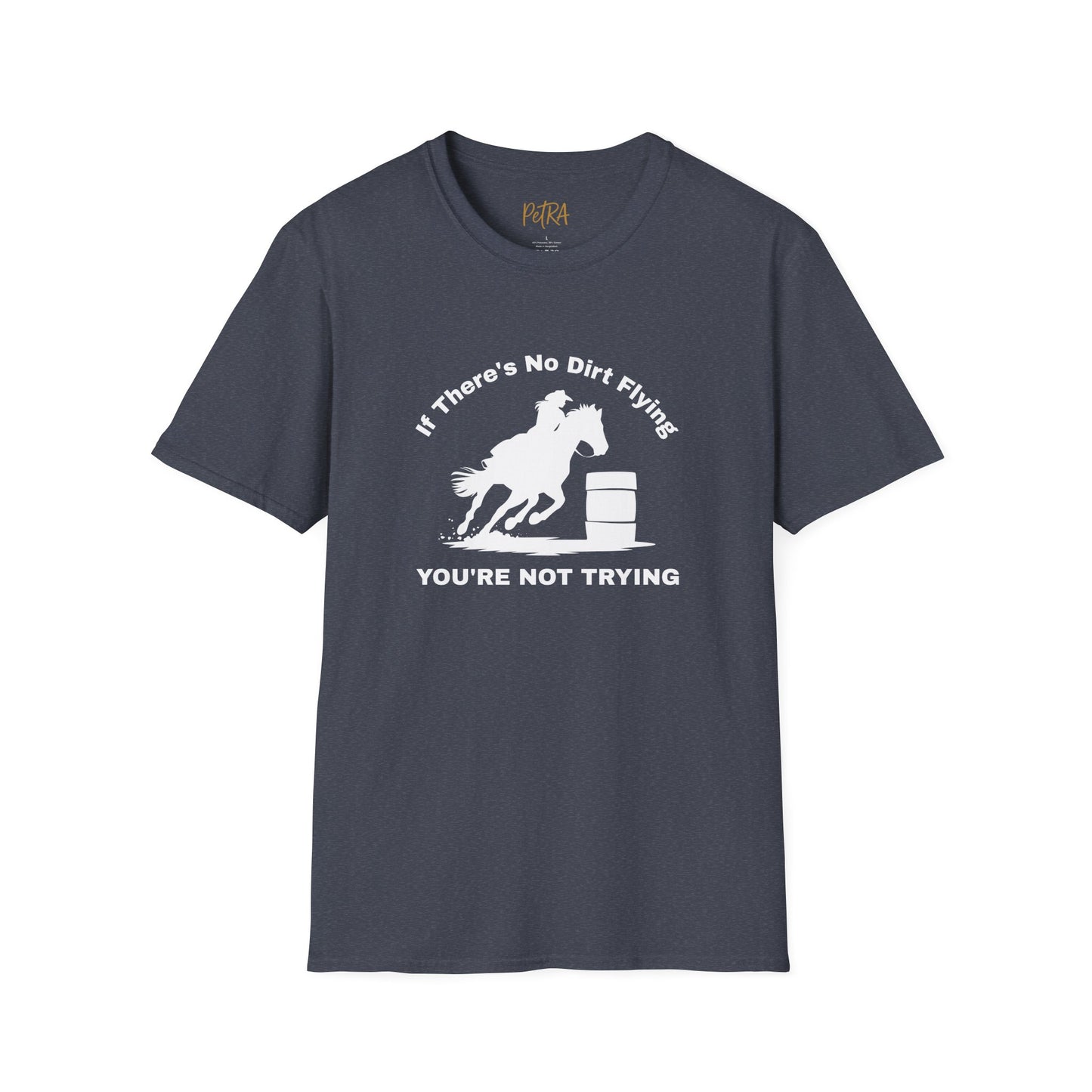 Barrel Racer Tee – 'If There’s No Dirt Flying' Rodeo Quote – Unisex Fit