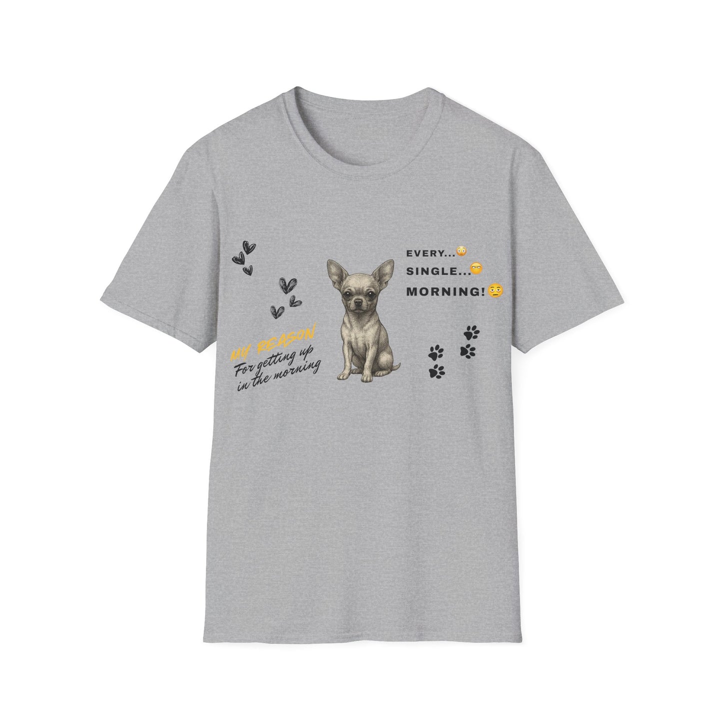Chihuahua T Shirt – 'My Reason for Getting Up' Morning Struggle Design – Unisex Fit