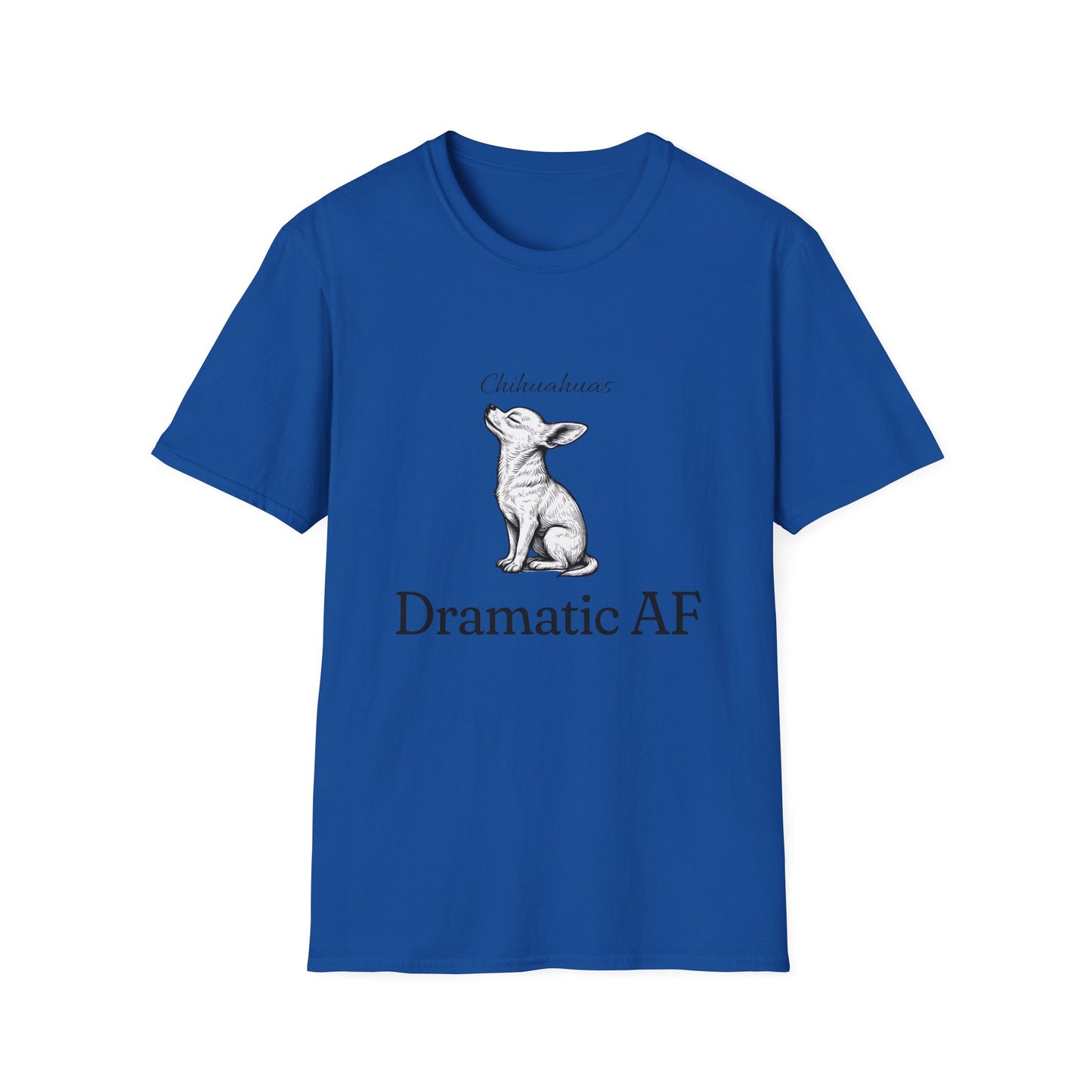 Chihuahua T Shirt – 'Dramatic AF' Sketch Design – Unisex Fit