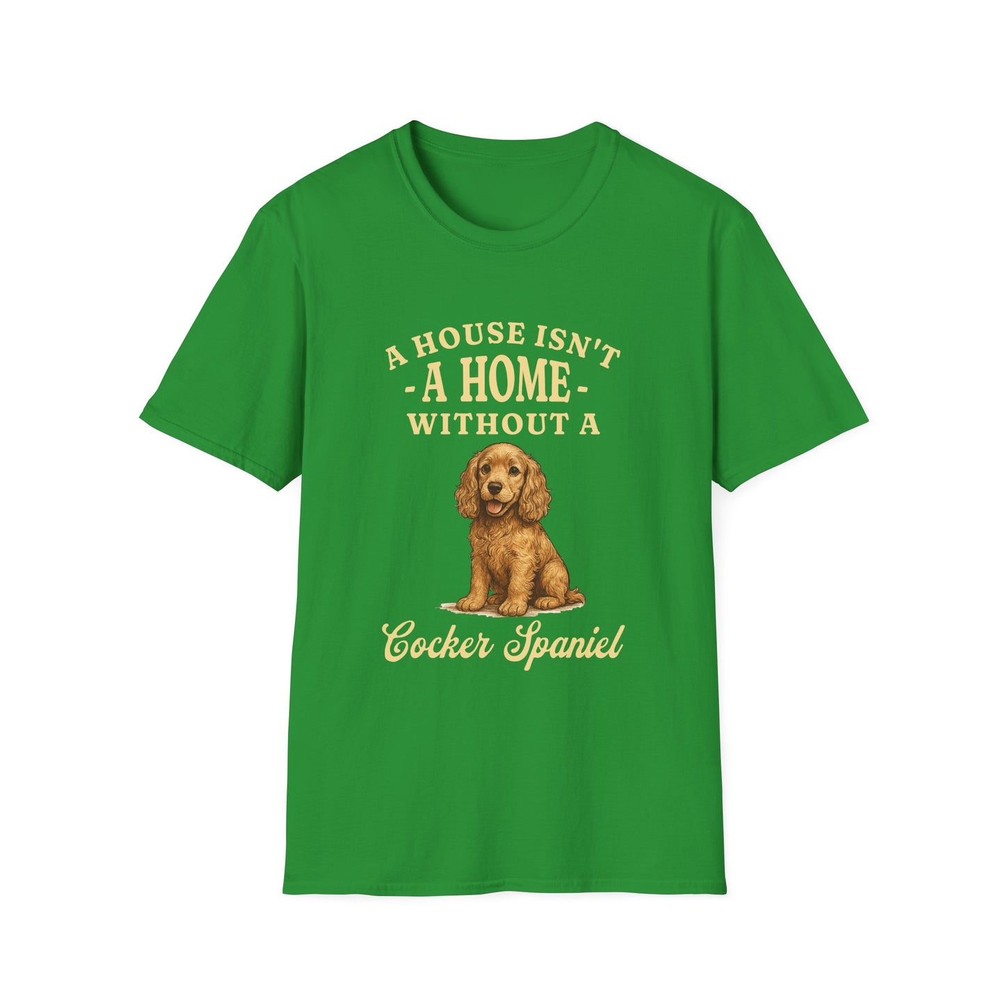 Cocker Spaniel T Shirt – 'A House Isn’t a Home' Quote – Unisex Fit