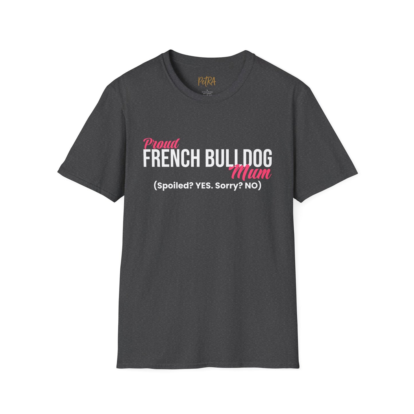 Frenchie T Shirt – 'Spoiled? YES. Sorry? NO.' Mum Quote – Unisex Fit