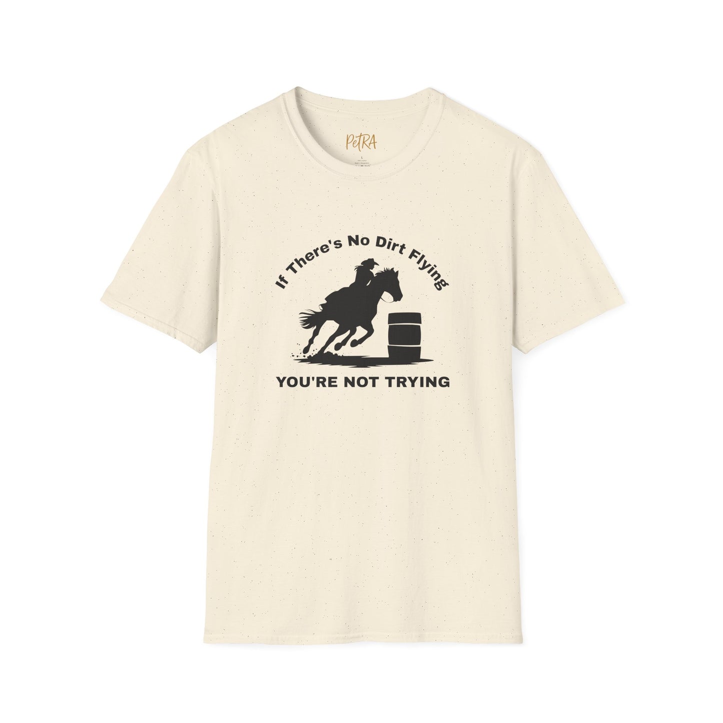 Barrel Racer Tee – 'If There’s No Dirt Flying' Rodeo Quote – Unisex Fit