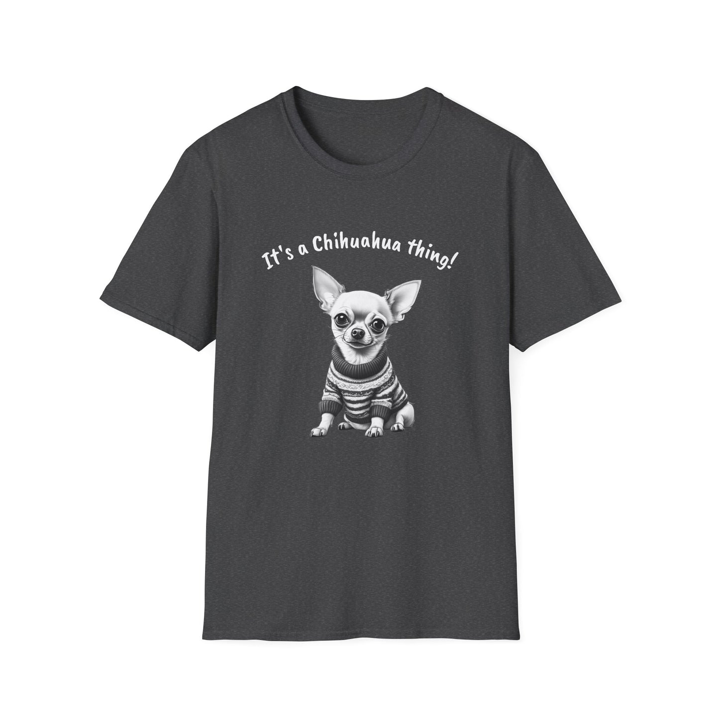 Chihuahua T Shirt – 'It’s a Chihuahua Thing!' Sweater Sketch – Unisex Fit